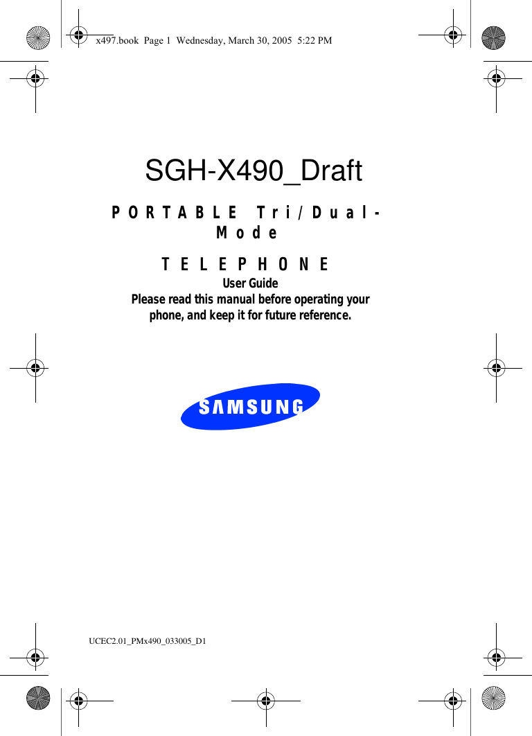 UCEC2.01_PMx490_033005_D1 SGH-X490_DraftPORTABLE Tri/Dual-ModeTELEPHONEUser GuidePlease read this manual before operating yourphone, and keep it for future reference.x497.book  Page 1  Wednesday, March 30, 2005  5:22 PM