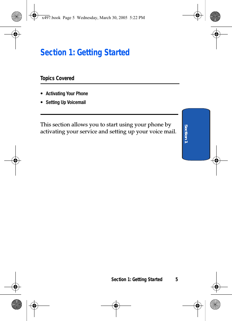 Section 1: Getting Started 5Section 1Section 1: Getting StartedTopics Covered• Activating Your Phone• Setting Up VoicemailThis section allows you to start using your phone by activating your service and setting up your voice mail. x497.book  Page 5  Wednesday, March 30, 2005  5:22 PM