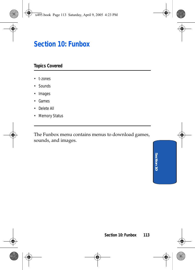 Section 10: Funbox 113Section 10Section 10: FunboxTopics Covered•t-zones• Sounds•Images• Games• Delete All• Memory StatusThe Funbox menu contains menus to download games, sounds, and images.x495.book  Page 113  Saturday, April 9, 2005  4:23 PM