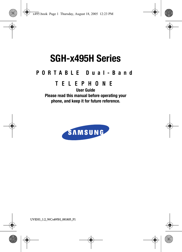 UVEH1_1.2_WCx495H_081805_F1 SGH-x495H SeriesPORTABLE Dual-BandTELEPHONEUser GuidePlease read this manual before operating yourphone, and keep it for future reference.x495.book  Page 1  Thursday, August 18, 2005  12:23 PM