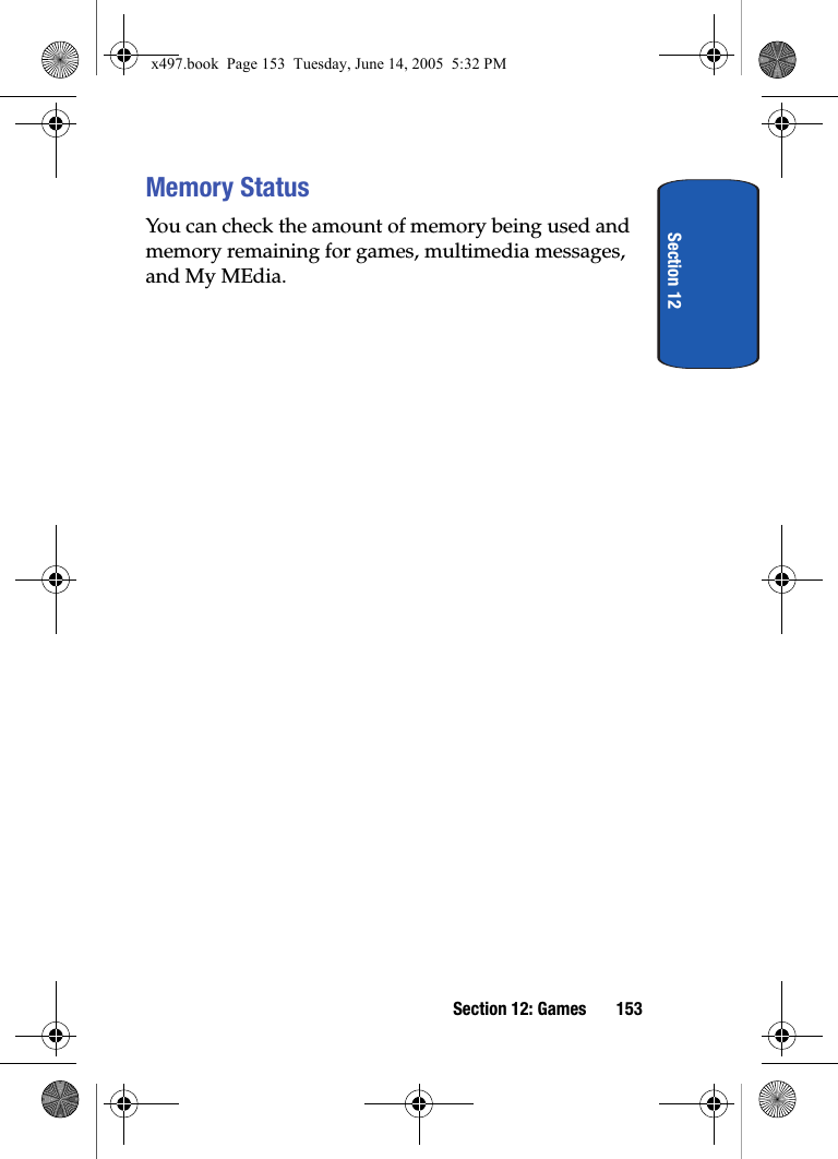 Section 12Section 12: Games 153Memory StatusYou can check the amount of memory being used and memory remaining for games, multimedia messages, and My MEdia.x497.book  Page 153  Tuesday, June 14, 2005  5:32 PM