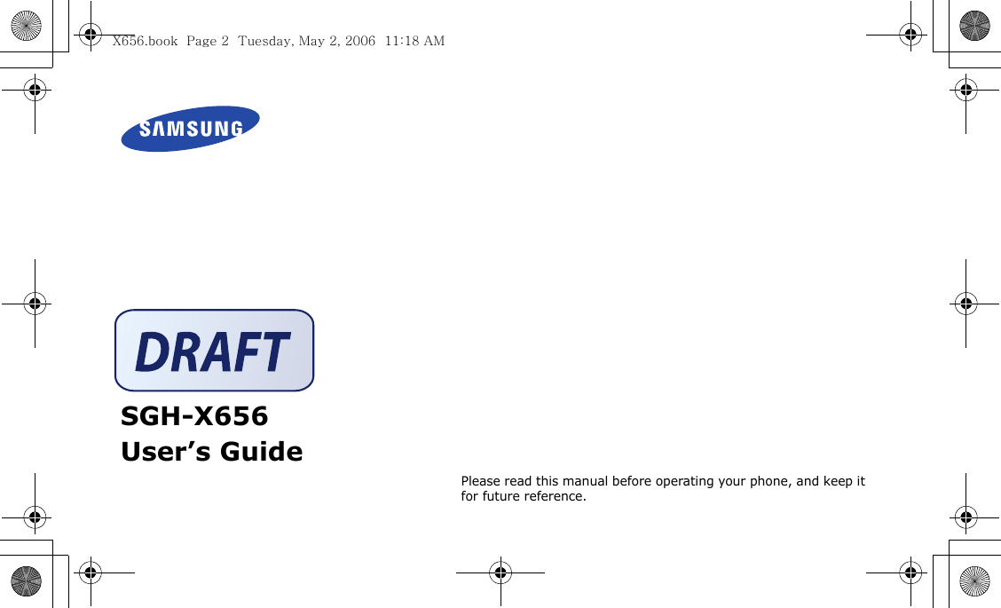 SGH-X656User’s GuidePlease read this manual before operating your phone, and keep it for future reference.X656.book  Page 2  Tuesday, May 2, 2006  11:18 AM