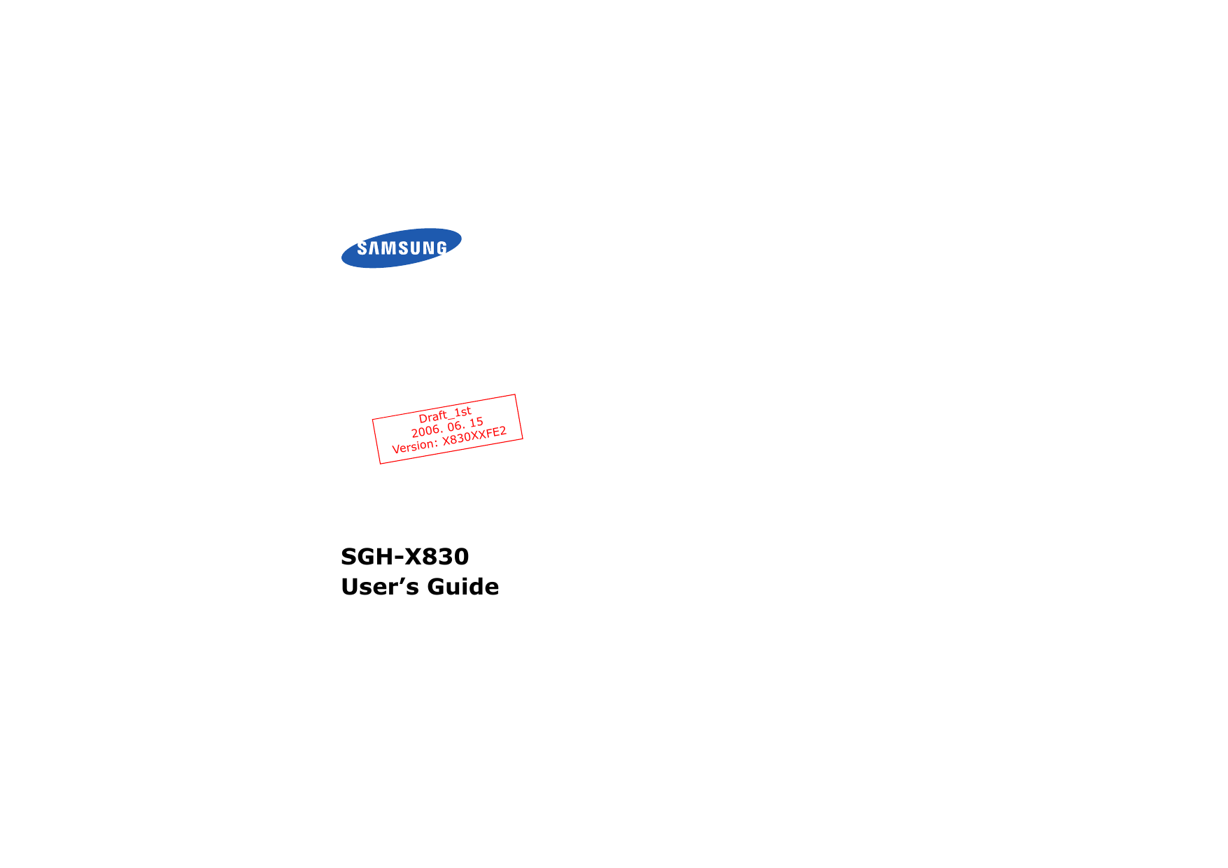 SGH-X830User’s GuideDraft_1st2006. 06. 15Version: X830XXFE2