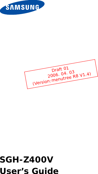 SGH-Z400VUser’s GuideDraft 012006. 04. 03(Version:menutree R8 V1.4)