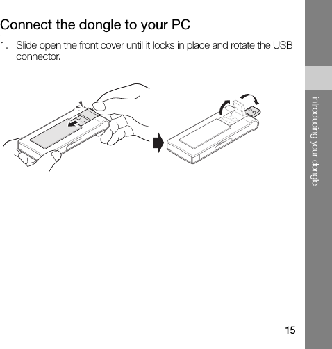 15introducing your dongleConnect the dongle to your PC1. Slide open the front cover until it locks in place and rotate the USB connector.