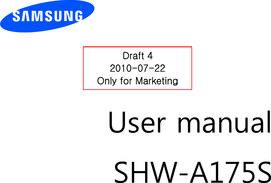          User manual SHW-A175S                  Draft 4 2010-07-22 Only for Marketing 