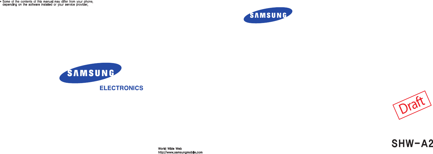 *  Some of the contents of this manual may differ from your phone, depending on the software installed or your service provider.World Wide Webhttp://www.samsungmobile.comDraftSHW-A240SUser&apos;s Guide