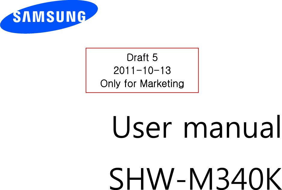         User manual SHW-M340K      Draft 5 2011-10-13 Only for Marketing 