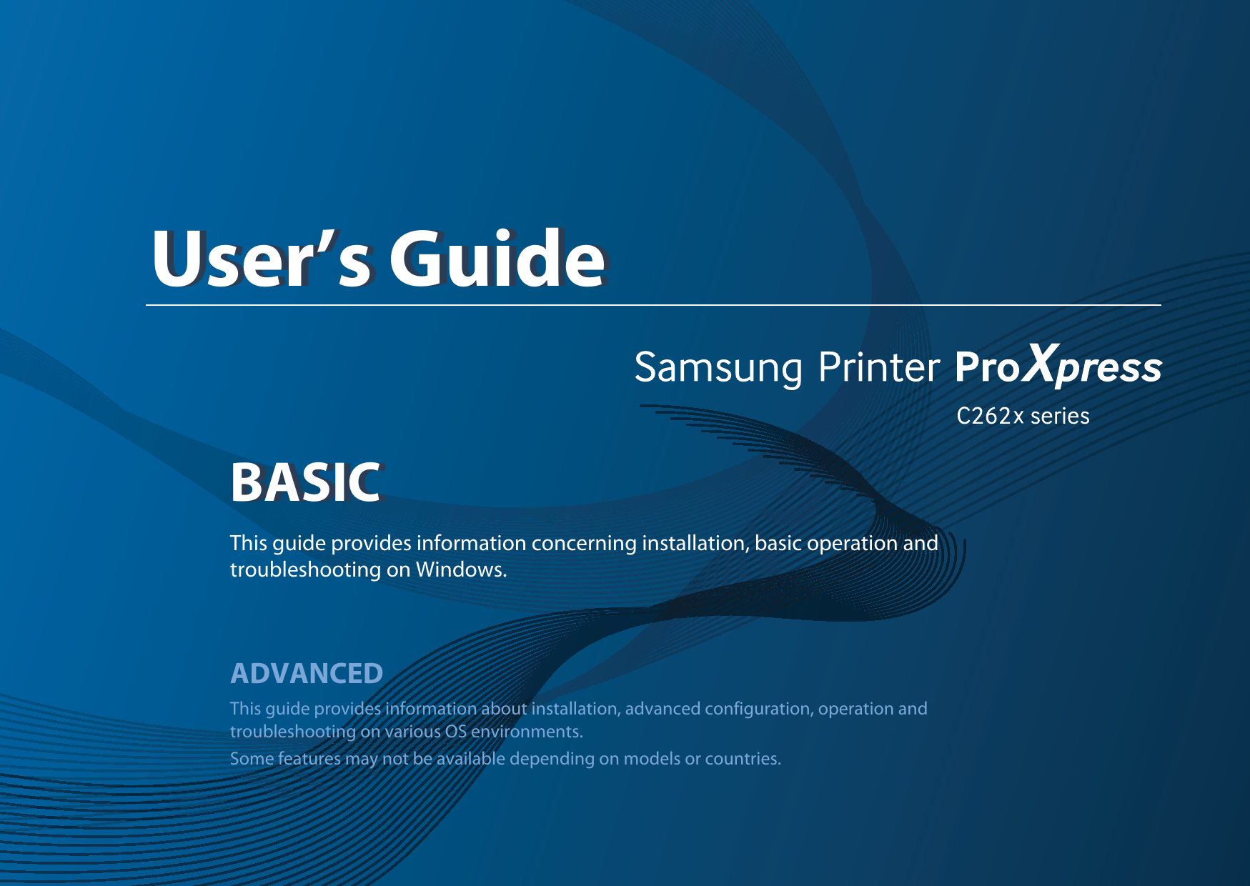 BASICUser’s GuideBASICUser’s GuideThis guide provides information concerning installation, basic operation and troubleshooting on Windows.ADVANCEDThis guide provides information about installation, advanced configuration, operation and troubleshooting on various OS environments. Some features may not be available depending on models or countries.