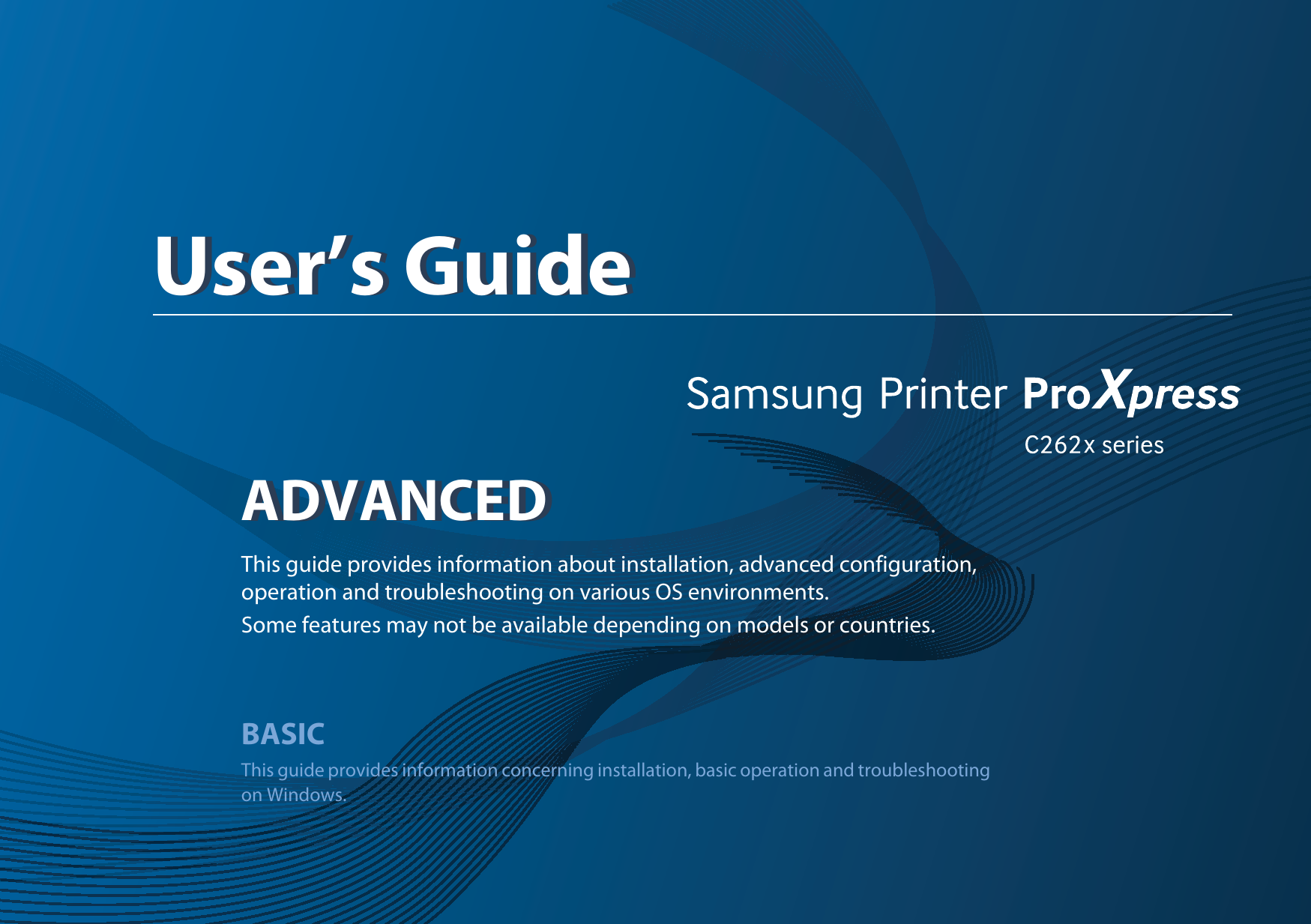 ADVANCEDUser’s GuideADVANCEDUser’s GuideThis guide provides information about installation, advanced configuration, operation and troubleshooting on various OS environments. Some features may not be available depending on models or countries.BASICThis guide provides information concerning installation, basic operation and troubleshooting on Windows.