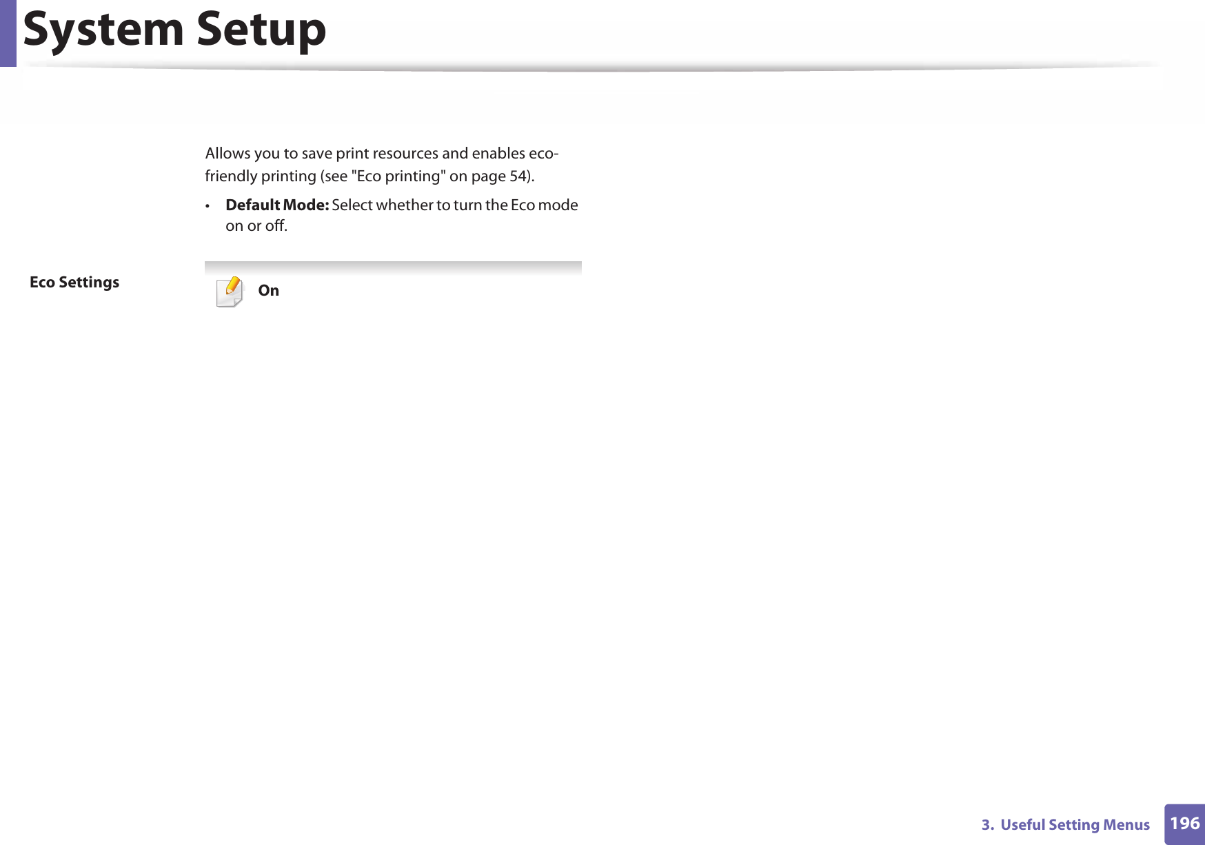 System Setup1963.  Useful Setting MenusEco SettingsAllows you to save print resources and enables eco-friendly printing (see &quot;Eco printing&quot; on page 54).•Default Mode: Select whether to turn the Eco mode on or off. On