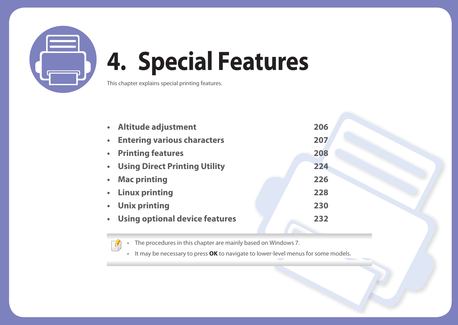 4. Special FeaturesThis chapter explains special printing features.• Altitude adjustment 206• Entering various characters 207• Printing features 208• Using Direct Printing Utility 224• Mac printing 226• Linux printing 228• Unix printing 230• Using optional device features 232 • The procedures in this chapter are mainly based on Windows 7.• It may be necessary to press OK to navigate to lower-level menus for some models. 