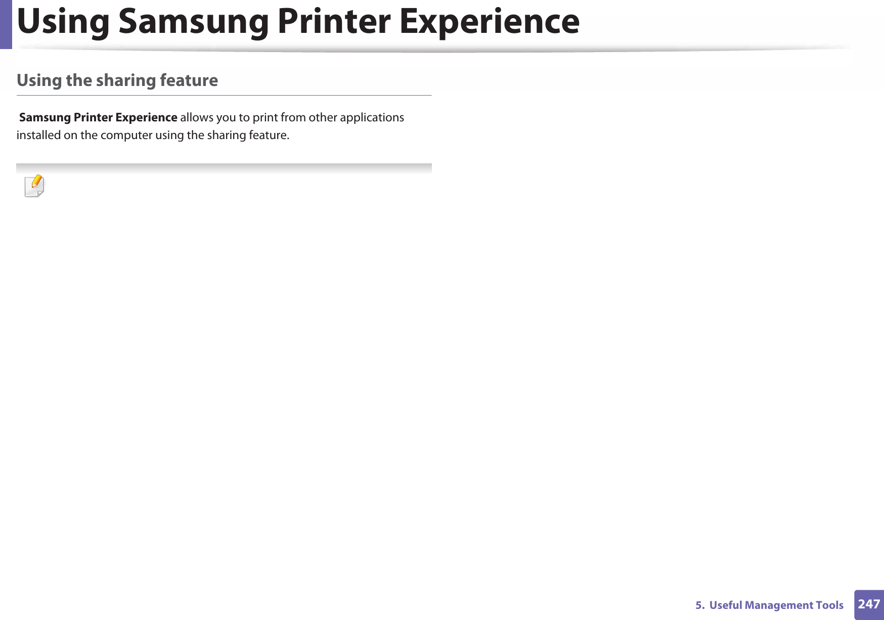 Using Samsung Printer Experience2475.  Useful Management ToolsUsing the sharing feature Samsung Printer Experience allows you to print from other applications installed on the computer using the sharing feature.  
