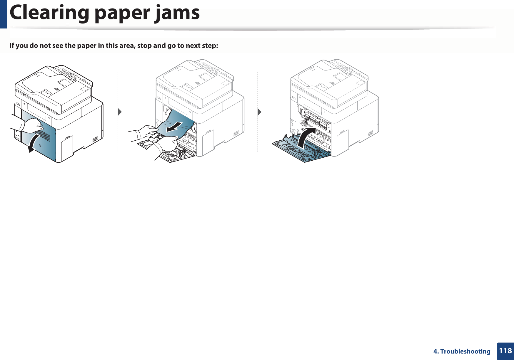 Clearing paper jams1184. TroubleshootingIf you do not see the paper in this area, stop and go to next step: