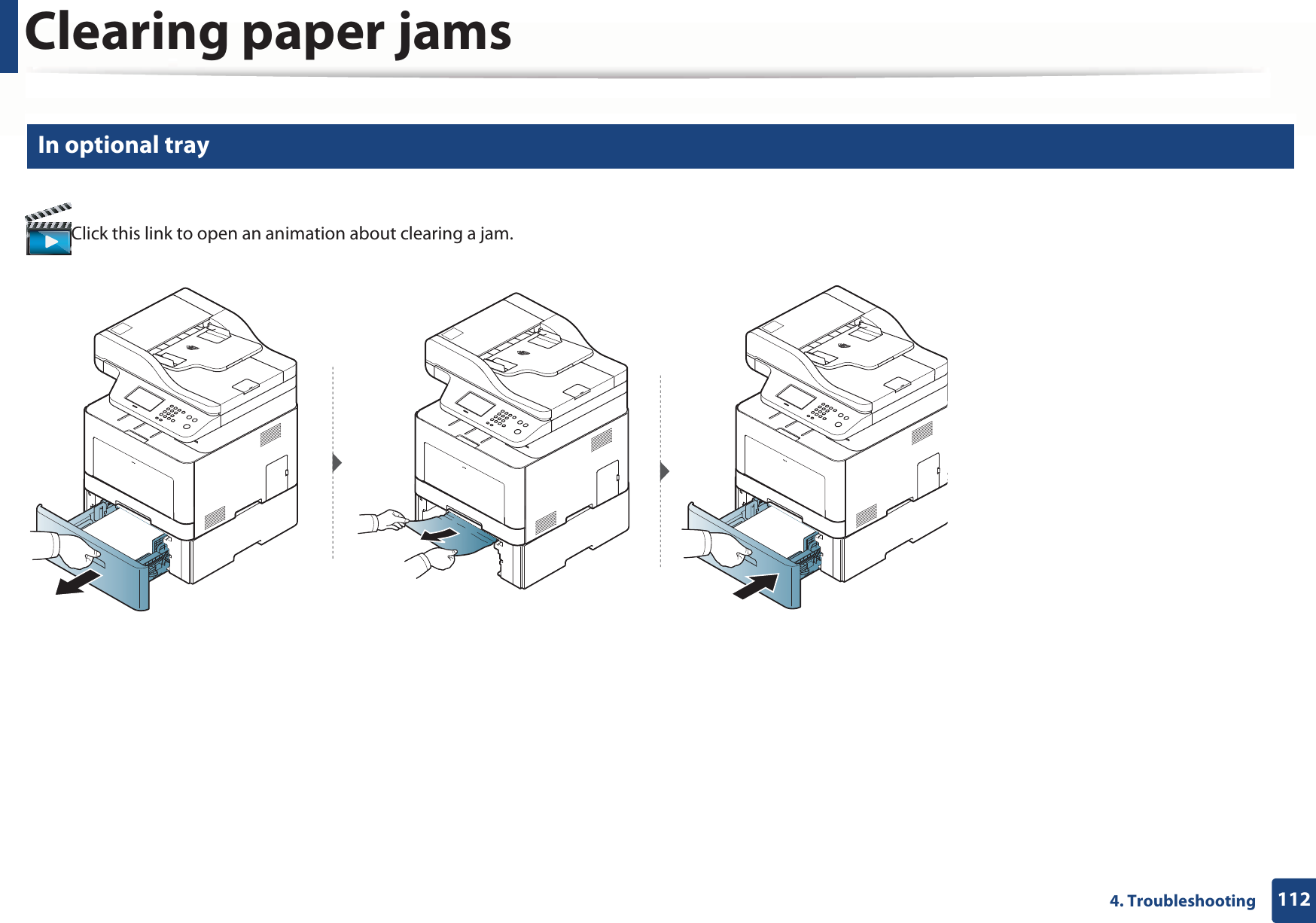 Clearing paper jams1124. Troubleshooting6 In optional trayClick this link to open an animation about clearing a jam.
