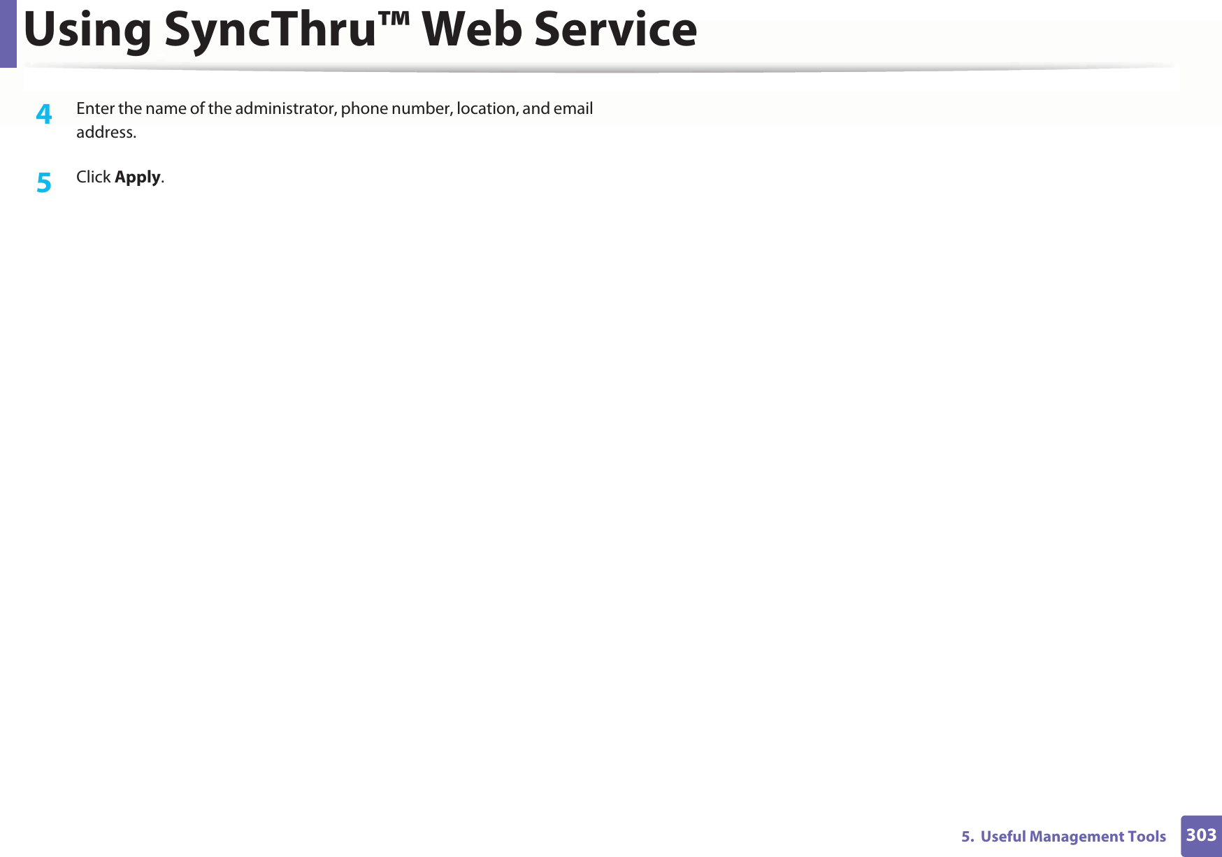 Using SyncThru™ Web Service3035.  Useful Management Tools4  Enter the name of the administrator, phone number, location, and email address. 5  Click Apply. 