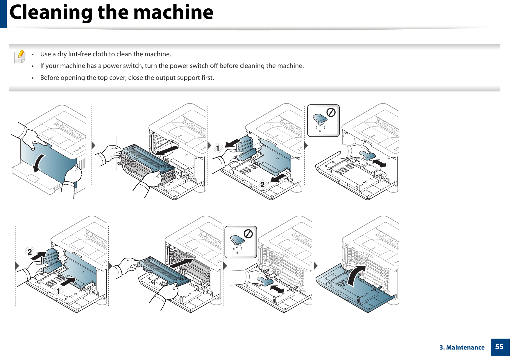 Cleaning the machine553. Maintenance &bull; Use a dry lint-free cloth to clean the machine.&bull; If your machine has a power switch, turn the power switch off before cleaning the machine.&bull; Before opening the top cover, close the output support first. 1 2 2 1