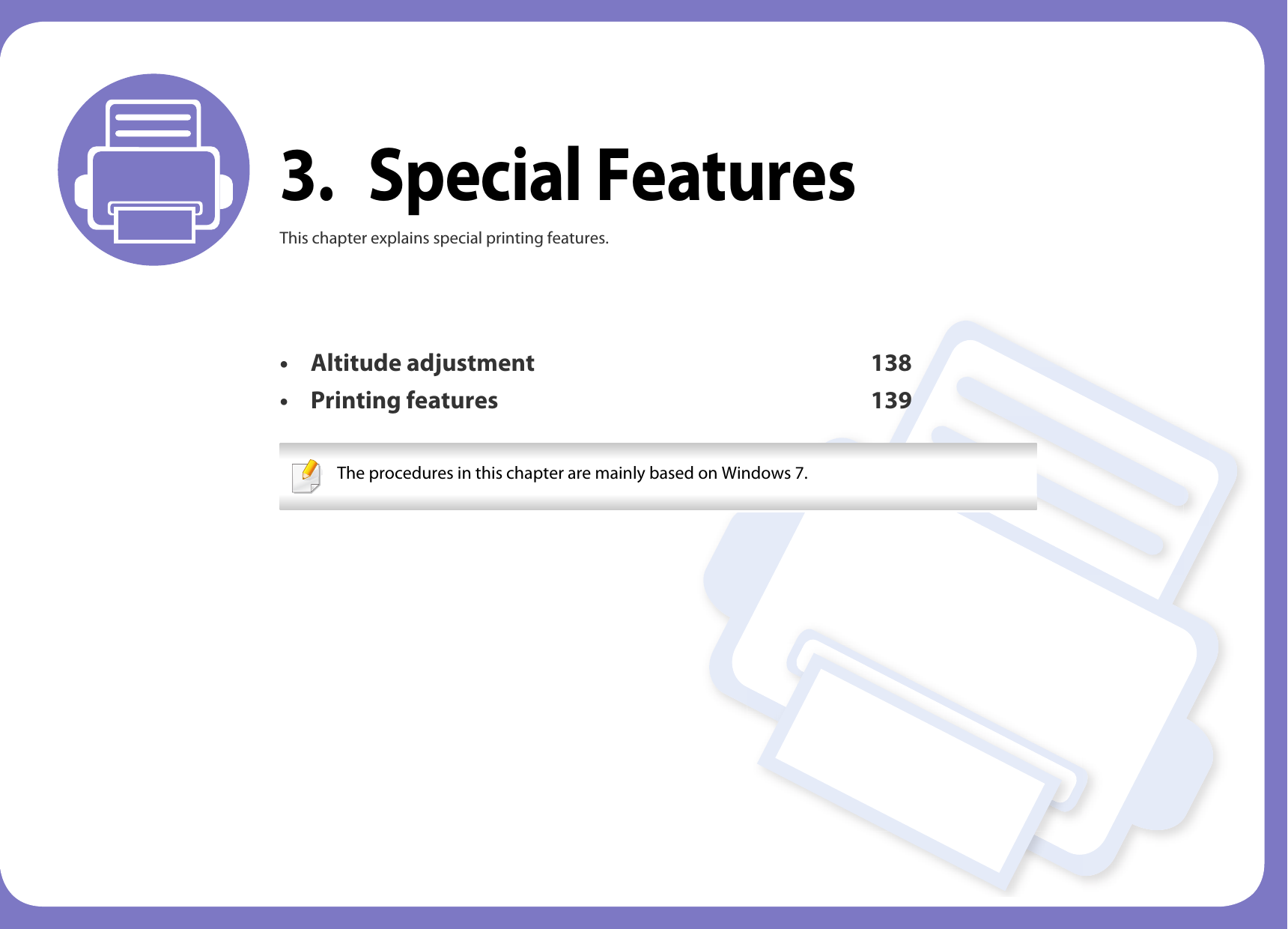 3. Special FeaturesThis chapter explains special printing features.&bull; Altitude adjustment 138&bull; Printing features 139 The procedures in this chapter are mainly based on Windows 7. 