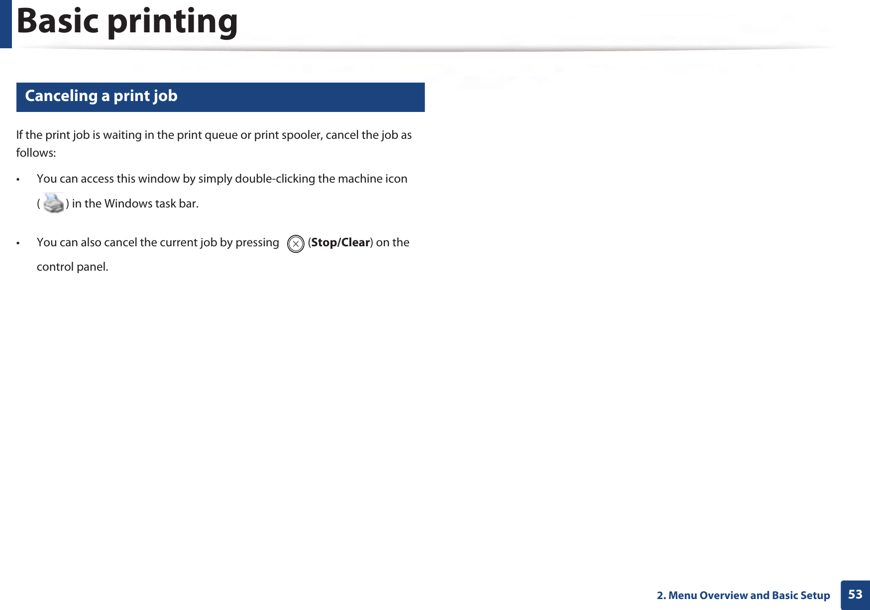Basic printing532. Menu Overview and Basic Setup10 Canceling a print jobIf the print job is waiting in the print queue or print spooler, cancel the job as follows:• You can access this window by simply double-clicking the machine icon ( ) in the Windows task bar. • You can also cancel the current job by pressing  (Stop/Clear) on the control panel.