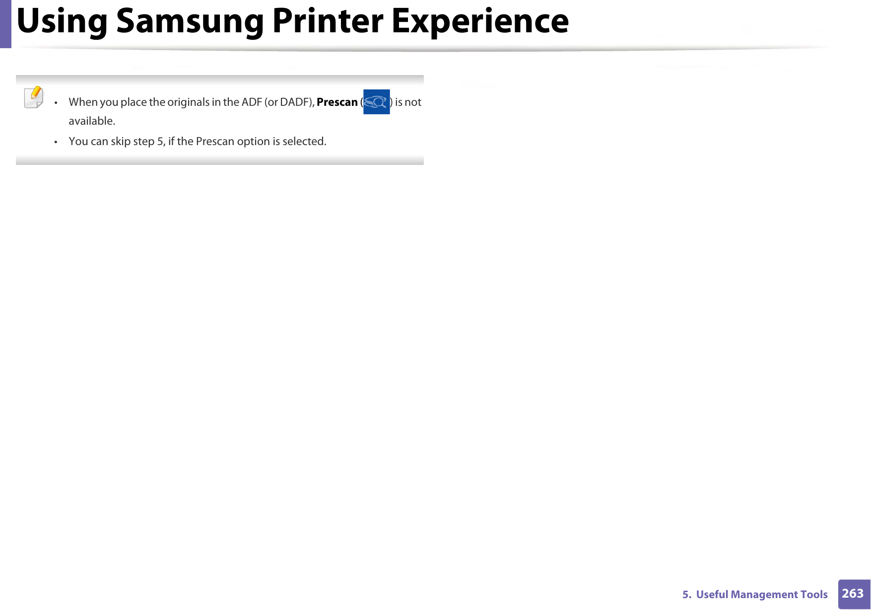 Using Samsung Printer Experience2635.  Useful Management Tools • When you place the originals in the ADF (or DADF), Prescan ( ) is not available.• You can skip step 5, if the Prescan option is selected.  
