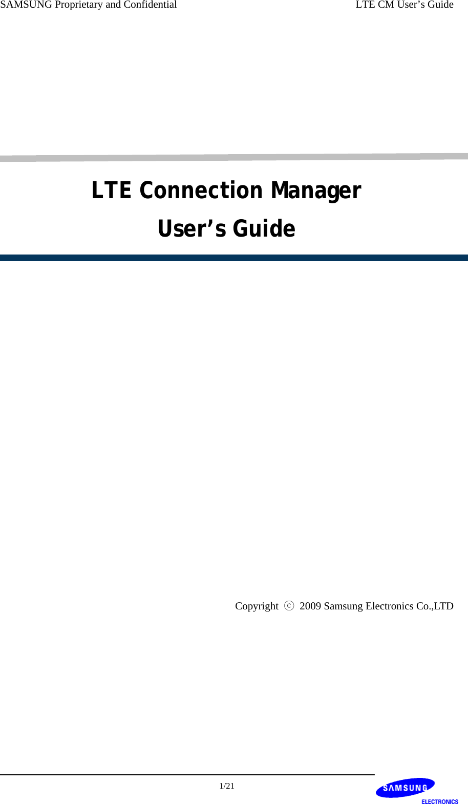 SAMSUNG Proprietary and Confidential    LTE CM User’s Guide       LTE Connection Manager User’s Guide               Copyright  ⓒ  2009 Samsung Electronics Co.,LTD   1/21  
