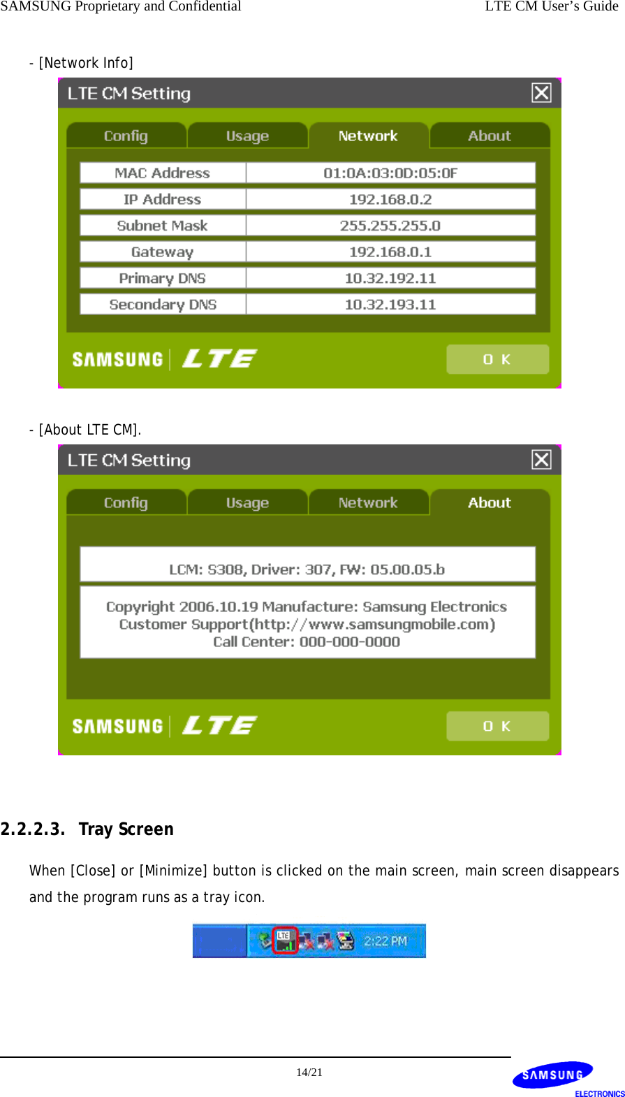 SAMSUNG Proprietary and Confidential    LTE CM User’s Guide - [Network Info]   - [About LTE CM].   2.2.2.3. Tray Screen When [Close] or [Minimize] button is clicked on the main screen, main screen disappears and the program runs as a tray icon.     14/21  