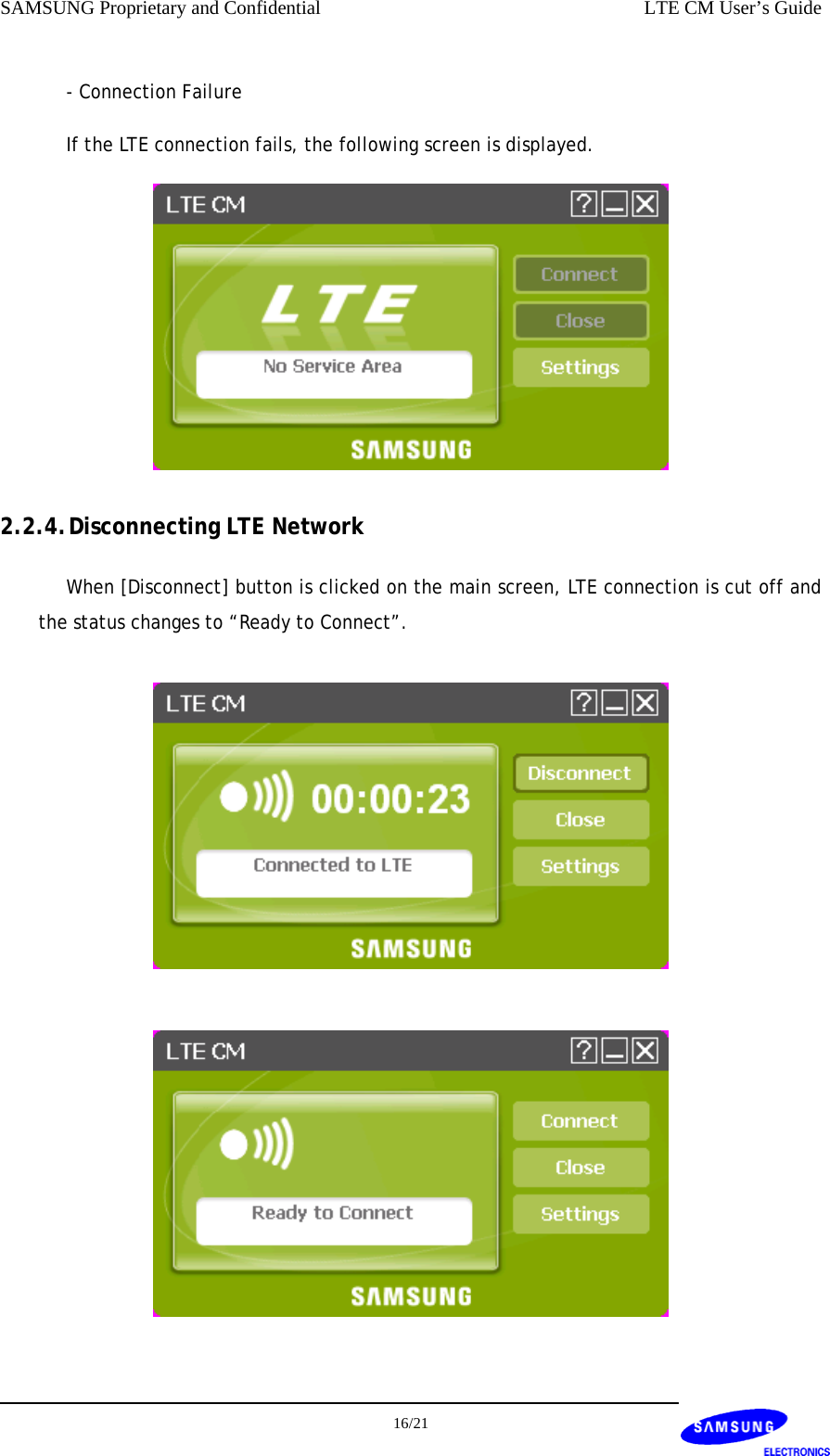 SAMSUNG Proprietary and Confidential    LTE CM User’s Guide - Connection Failure If the LTE connection fails, the following screen is displayed.  2.2.4. Disconnecting LTE Network When [Disconnect] button is clicked on the main screen, LTE connection is cut off and the status changes to “Ready to Connect”.      16/21  