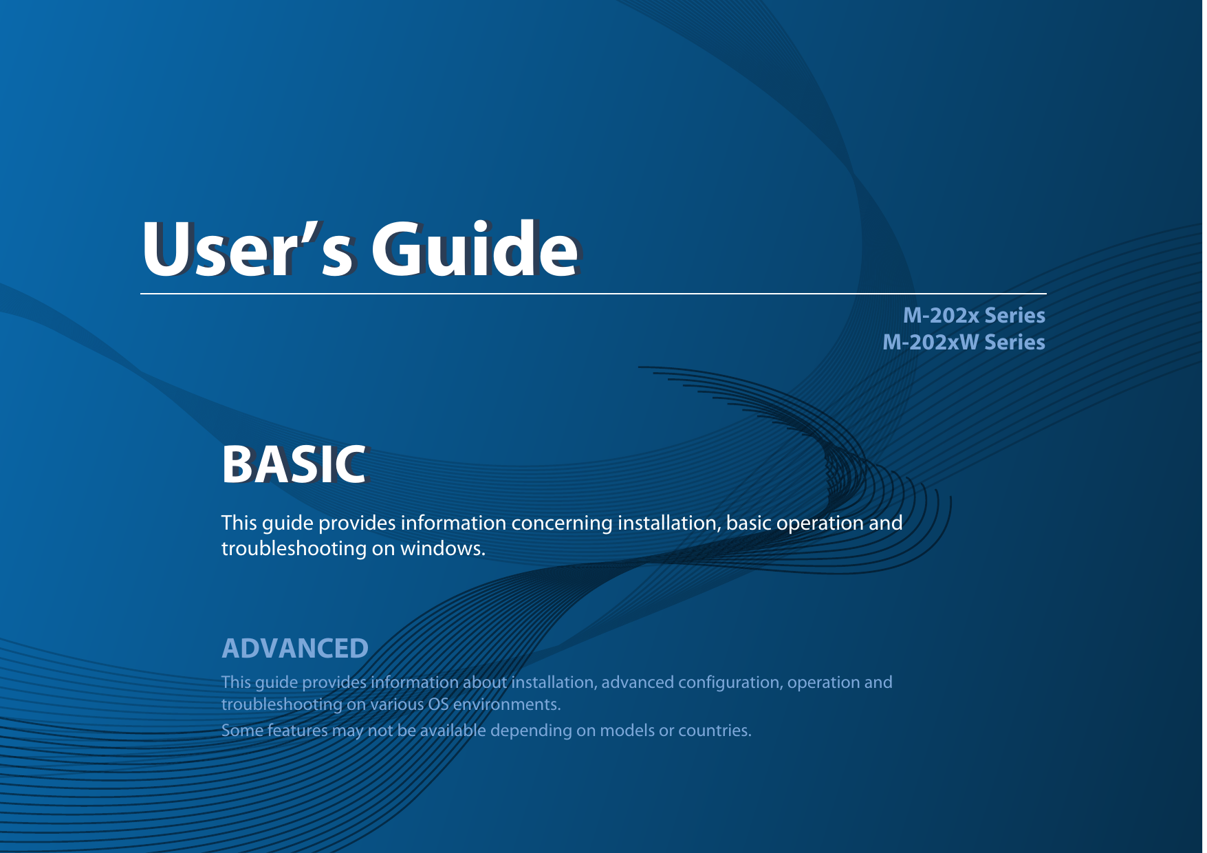 BASICUser’s GuideM-202x SeriesM-202xW SeriesBASICUser’s GuideThis guide provides information concerning installation, basic operation and troubleshooting on windows.ADVANCEDThis guide provides information about installation, advanced configuration, operation and troubleshooting on various OS environments. Some features may not be available depending on models or countries.