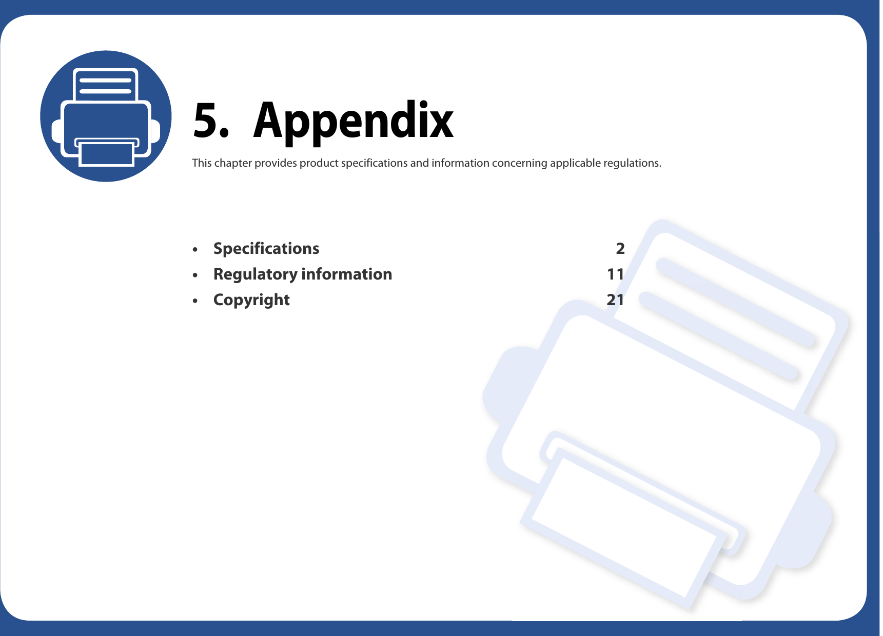 5. AppendixThis chapter provides product specifications and information concerning applicable regulations.•Specifications 2• Regulatory information 11•Copyright 21