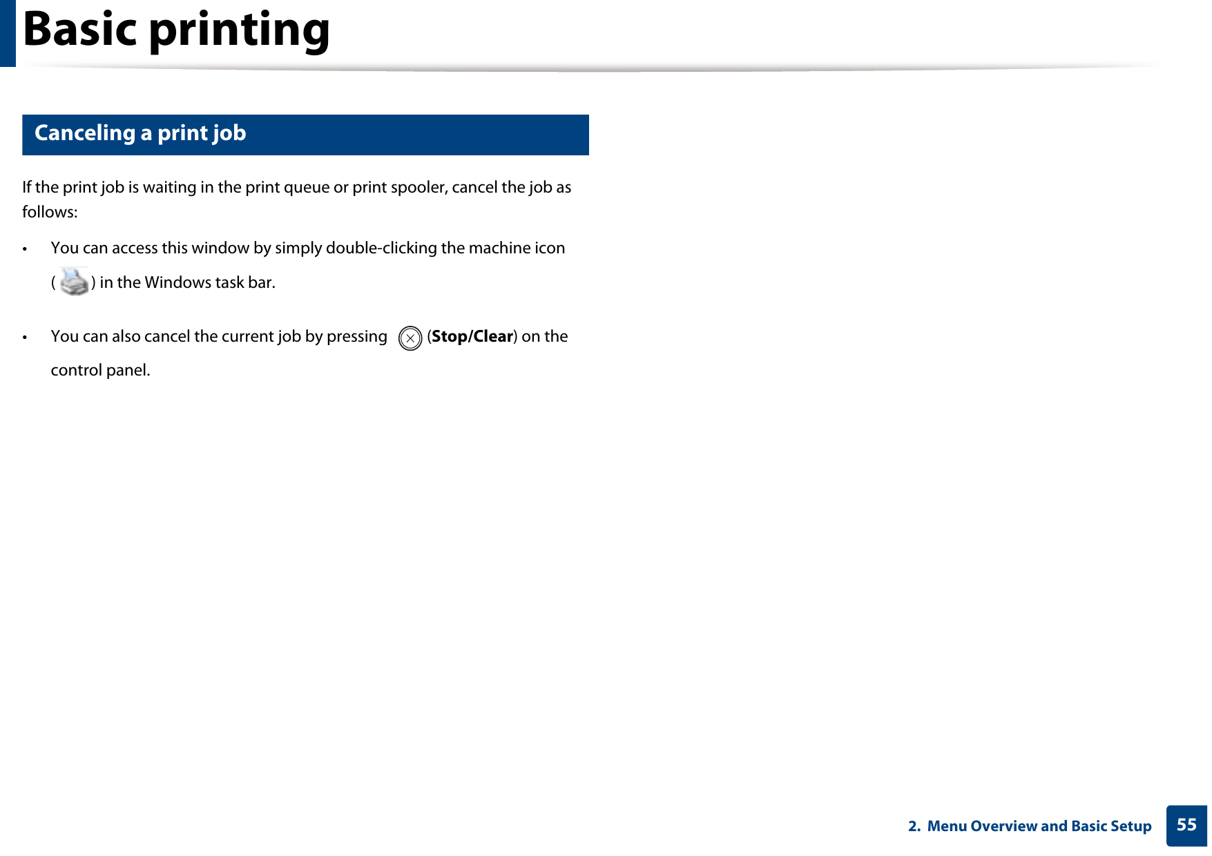 Basic printing552.  Menu Overview and Basic Setup11 Canceling a print jobIf the print job is waiting in the print queue or print spooler, cancel the job as follows:• You can access this window by simply double-clicking the machine icon ( ) in the Windows task bar. • You can also cancel the current job by pressing  (Stop/Clear) on the control panel.