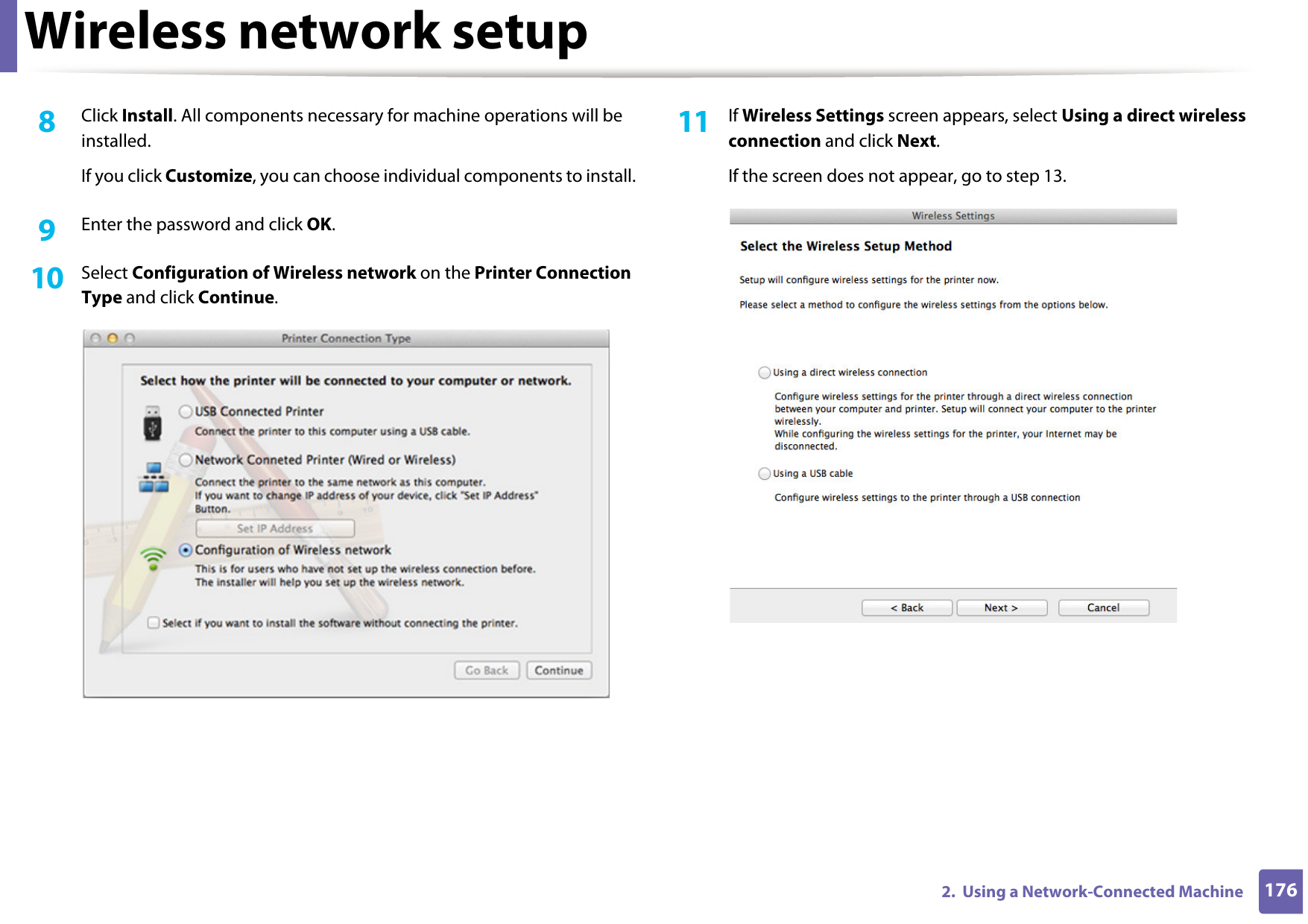 Wireless network setup1762.  Using a Network-Connected Machine8  Click Install. All components necessary for machine operations will be installed. If you click Customize, you can choose individual components to install.9  Enter the password and click OK.10  Select Configuration of Wireless network on the Printer Connection Type and click Continue. 11  If Wireless Settings screen appears, select Using a direct wireless connection and click Next.If the screen does not appear, go to step 13.