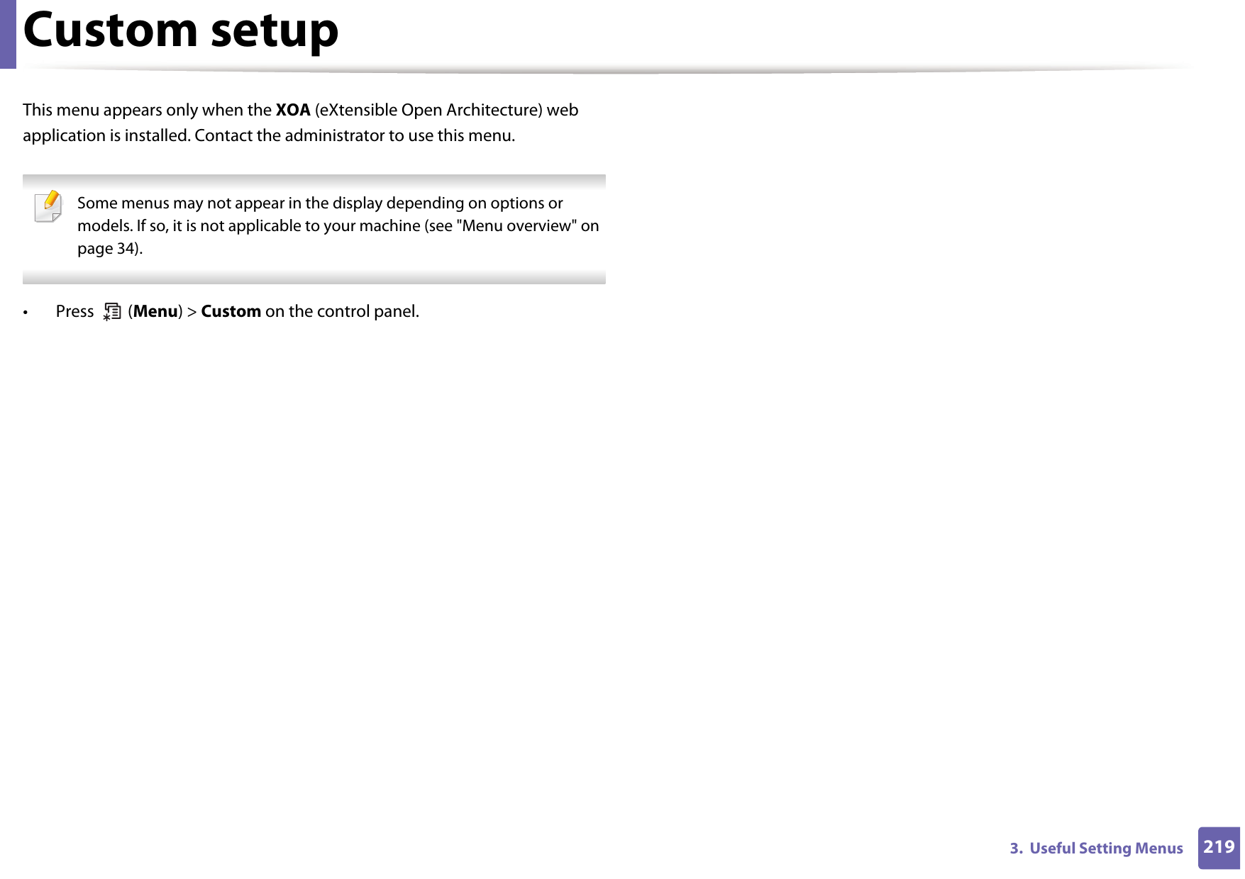 2193.  Useful Setting MenusCustom setupThis menu appears only when the XOA (eXtensible Open Architecture) web application is installed. Contact the administrator to use this menu. Some menus may not appear in the display depending on options or models. If so, it is not applicable to your machine (see &quot;Menu overview&quot; on page 34). •  Press   (Menu) &gt; Custom on the control panel.