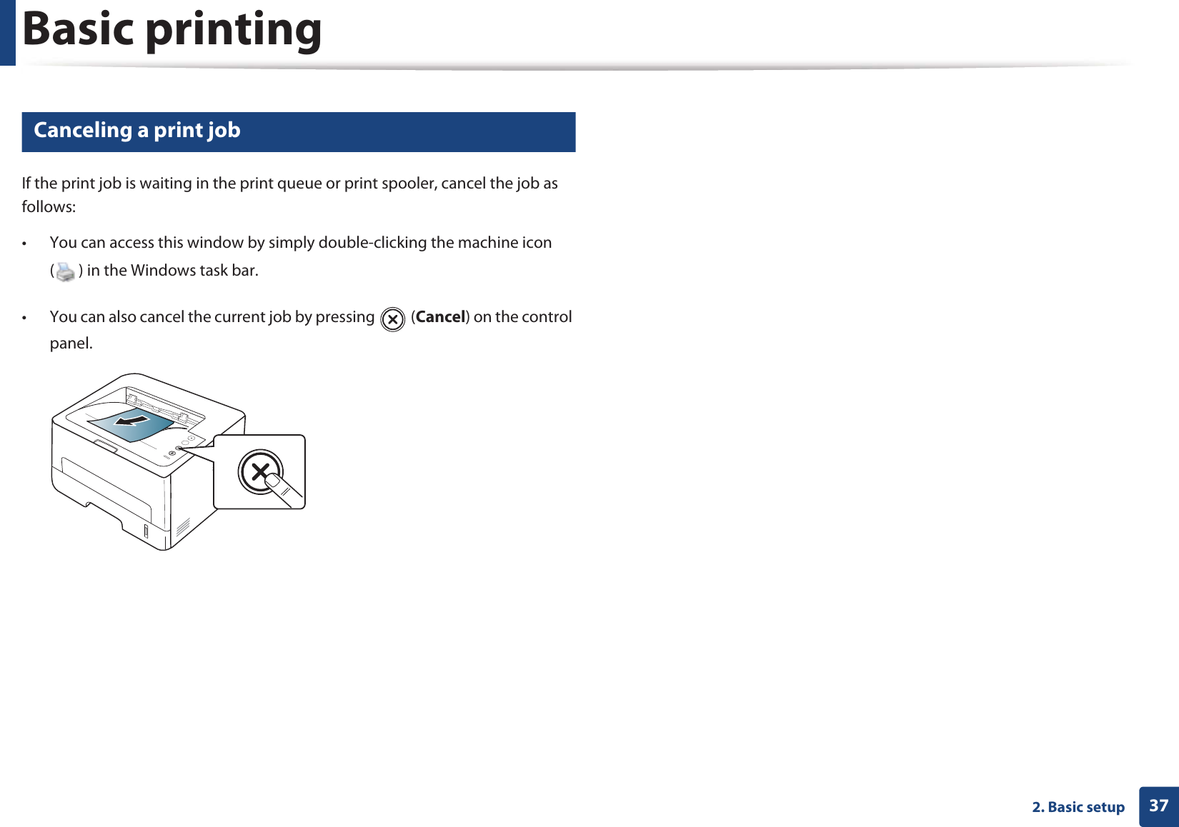 Basic printing372. Basic setup8 Canceling a print jobIf the print job is waiting in the print queue or print spooler, cancel the job as follows:• You can access this window by simply double-clicking the machine icon ( ) in the Windows task bar. • You can also cancel the current job by pressing   (Cancel) on the control panel.