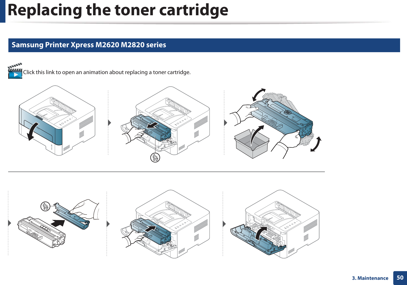 Replacing the toner cartridge503. Maintenance6 Samsung Printer Xpress M2620 M2820 series Click this link to open an animation about replacing a toner cartridge.