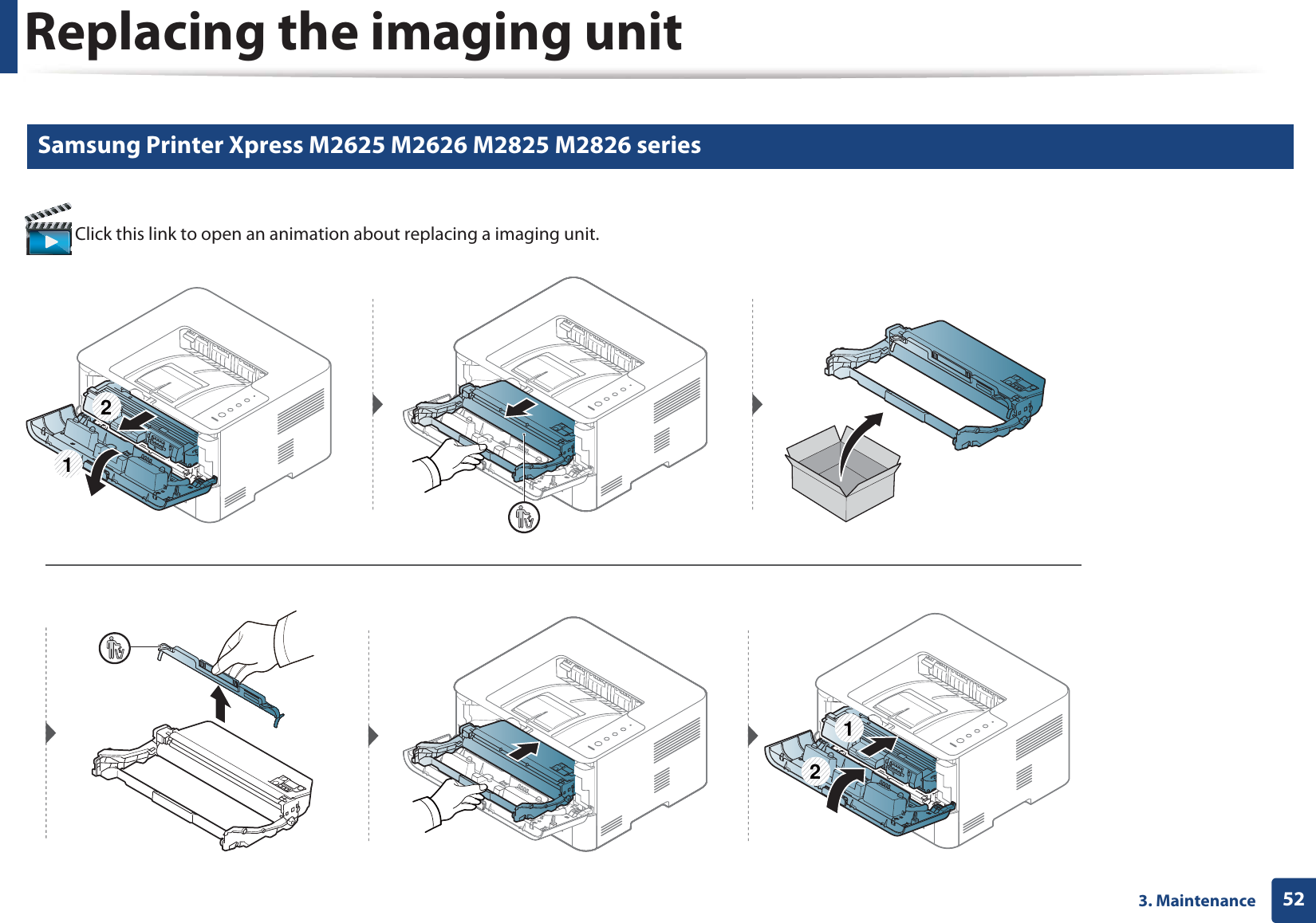 523. MaintenanceReplacing the imaging unit 8 Samsung Printer Xpress M2625 M2626 M2825 M2826 series  Click this link to open an animation about replacing a imaging unit.1212