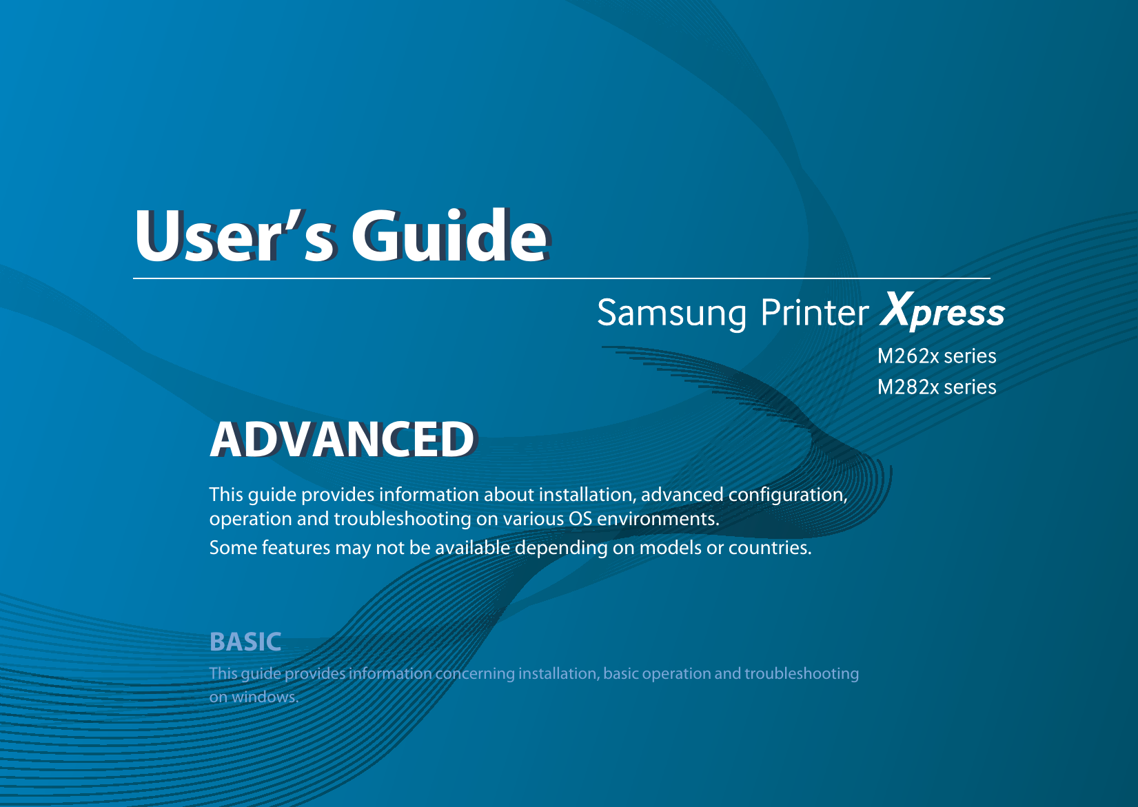 ADVANCEDUser’s GuideADVANCEDUser’s GuideThis guide provides information about installation, advanced configuration, operation and troubleshooting on various OS environments. Some features may not be available depending on models or countries.BASICThis guide provides information concerning installation, basic operation and troubleshooting on windows.