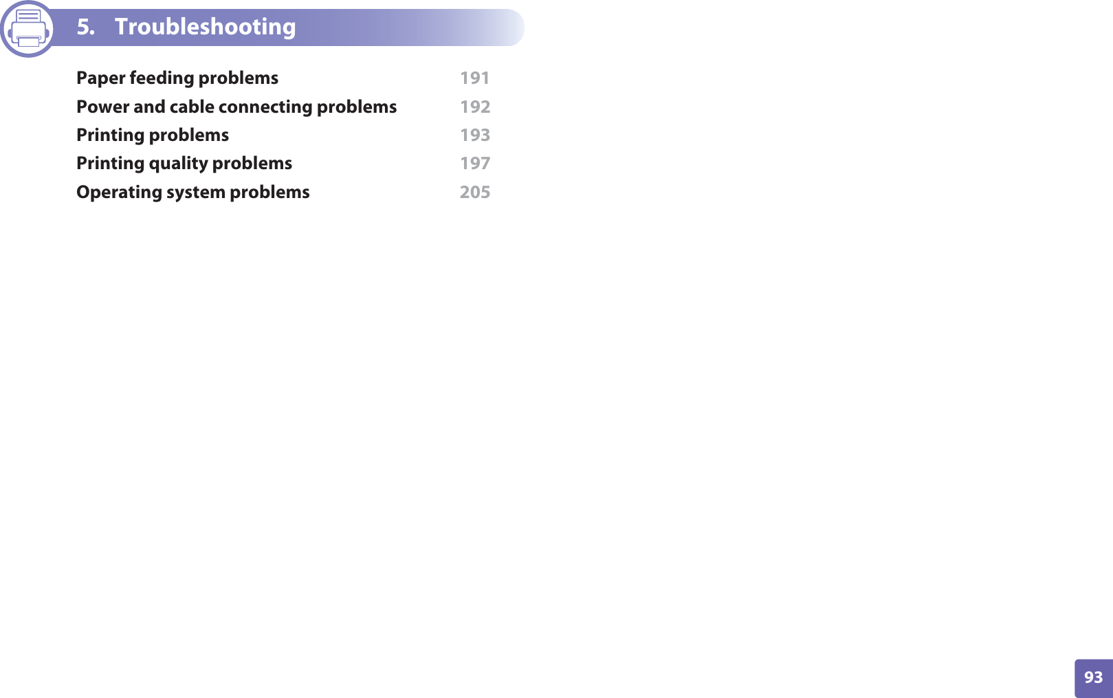 93ADVANCED5. TroubleshootingPaper feeding problems  191Power and cable connecting problems  192Printing problems  193Printing quality problems  197Operating system problems  205