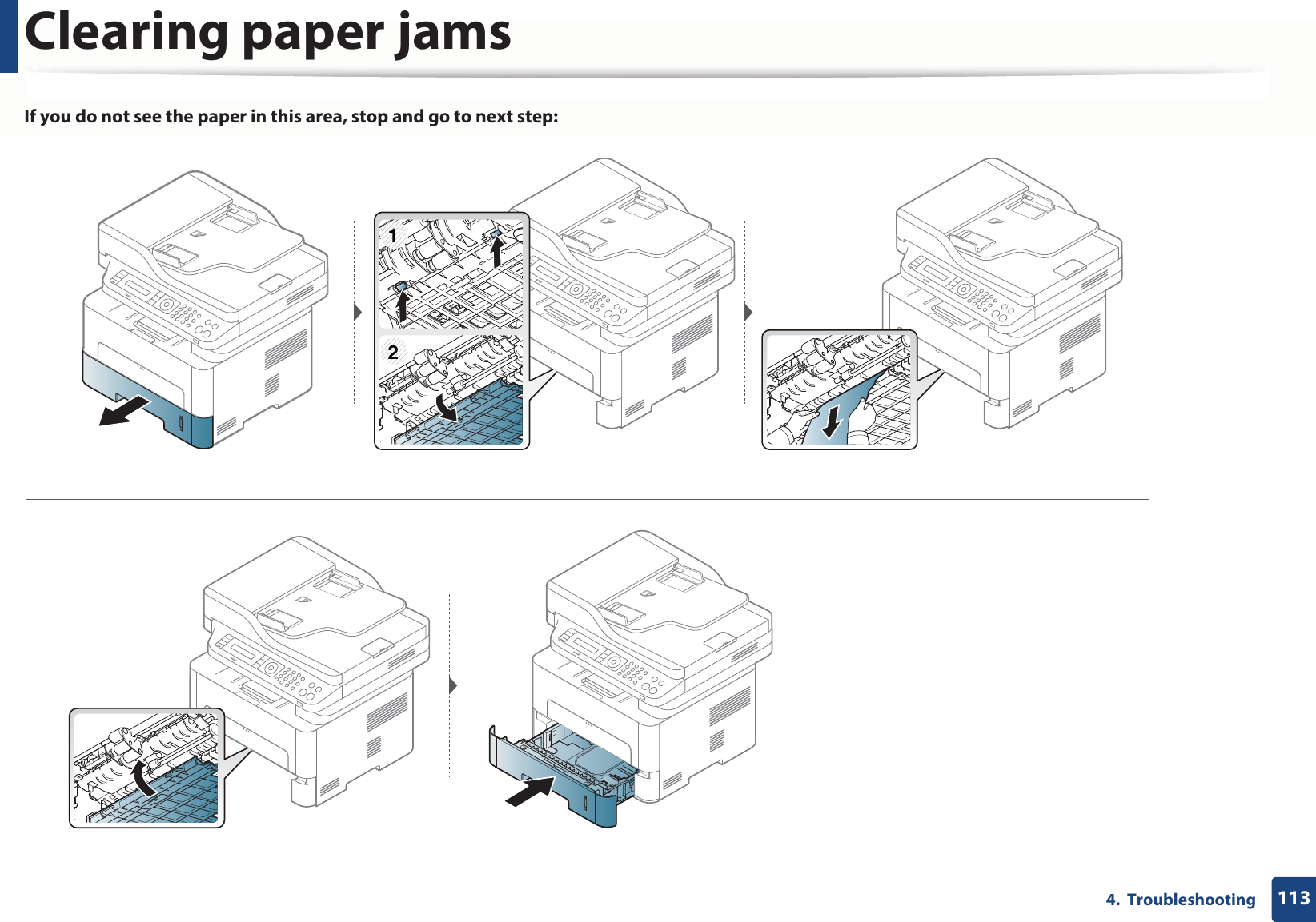 Clearing paper jams1134.  TroubleshootingIf you do not see the paper in this area, stop and go to next step:12