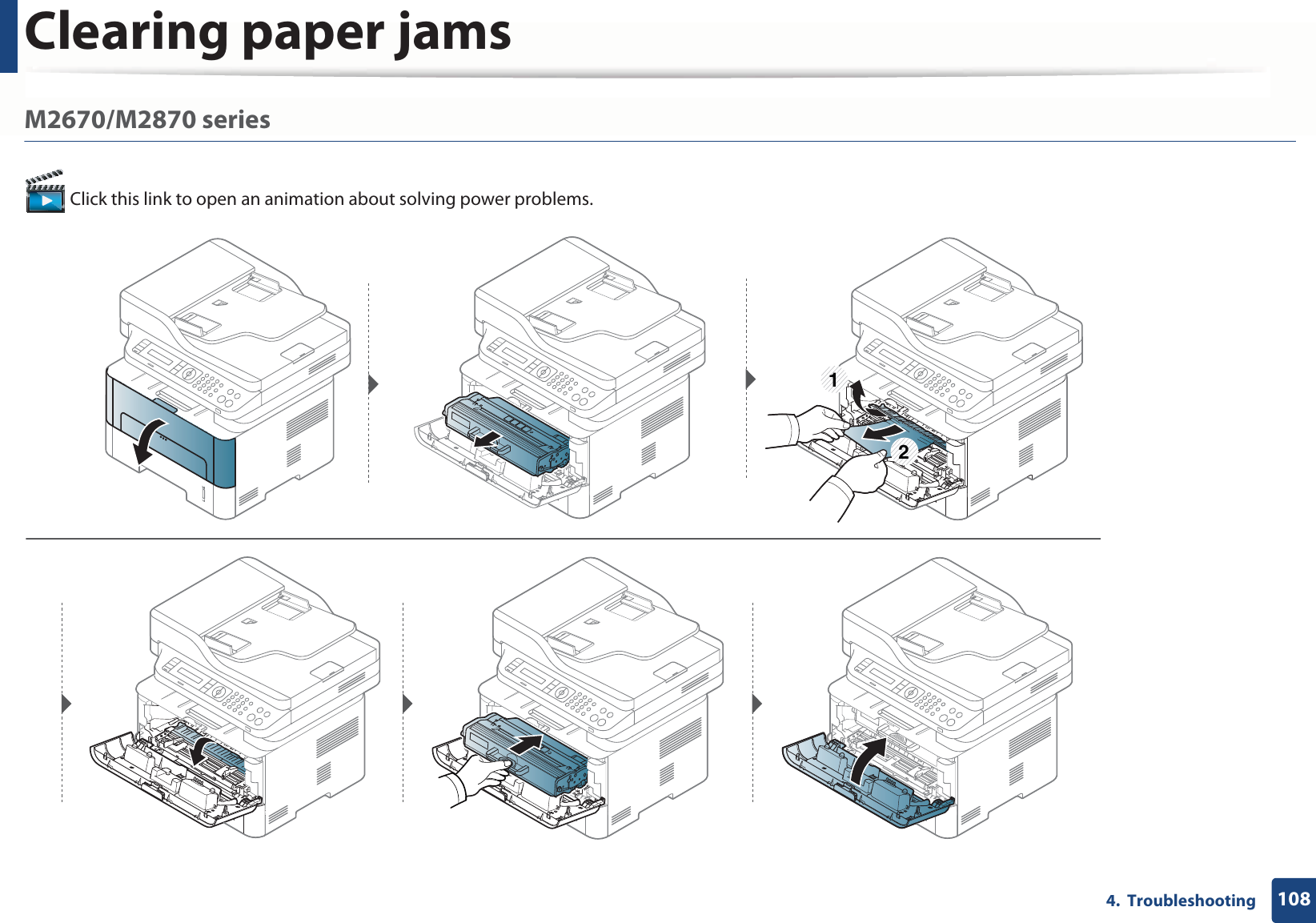 Clearing paper jams1084.  TroubleshootingM2670/M2870 series Click this link to open an animation about solving power problems.12