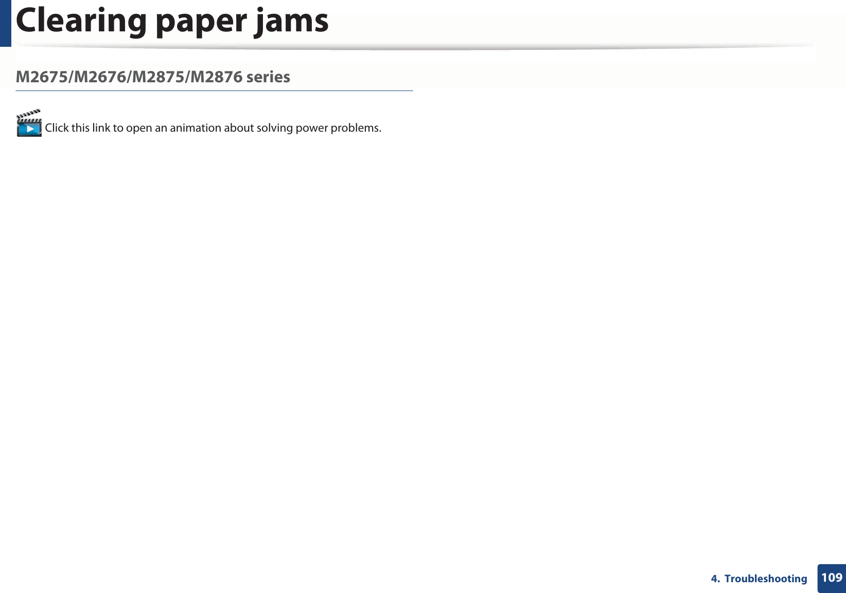 Clearing paper jams1094.  TroubleshootingM2675/M2676/M2875/M2876 series Click this link to open an animation about solving power problems.