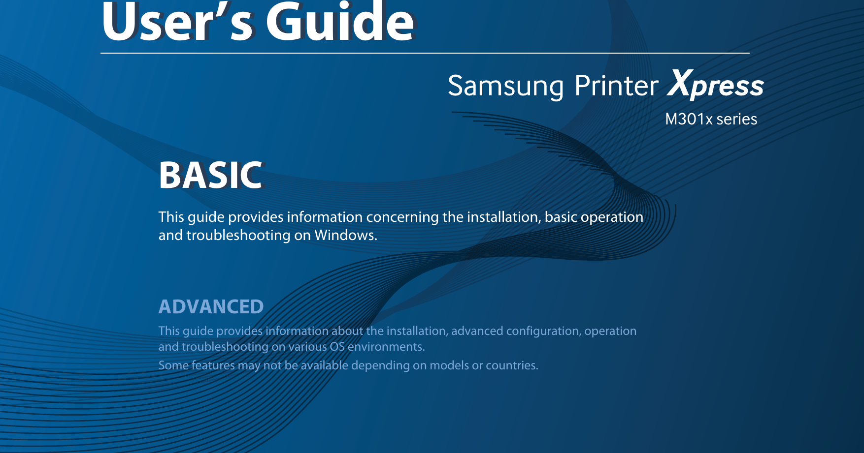M301x seriesBASICUser’s GuideBASICUser’s GuideThis guide provides information concerning the installation, basic operation and troubleshooting on Windows.ADVANCEDThis guide provides information about the installation, advanced configuration, operation and troubleshooting on various OS environments. Some features may not be available depending on models or countries.