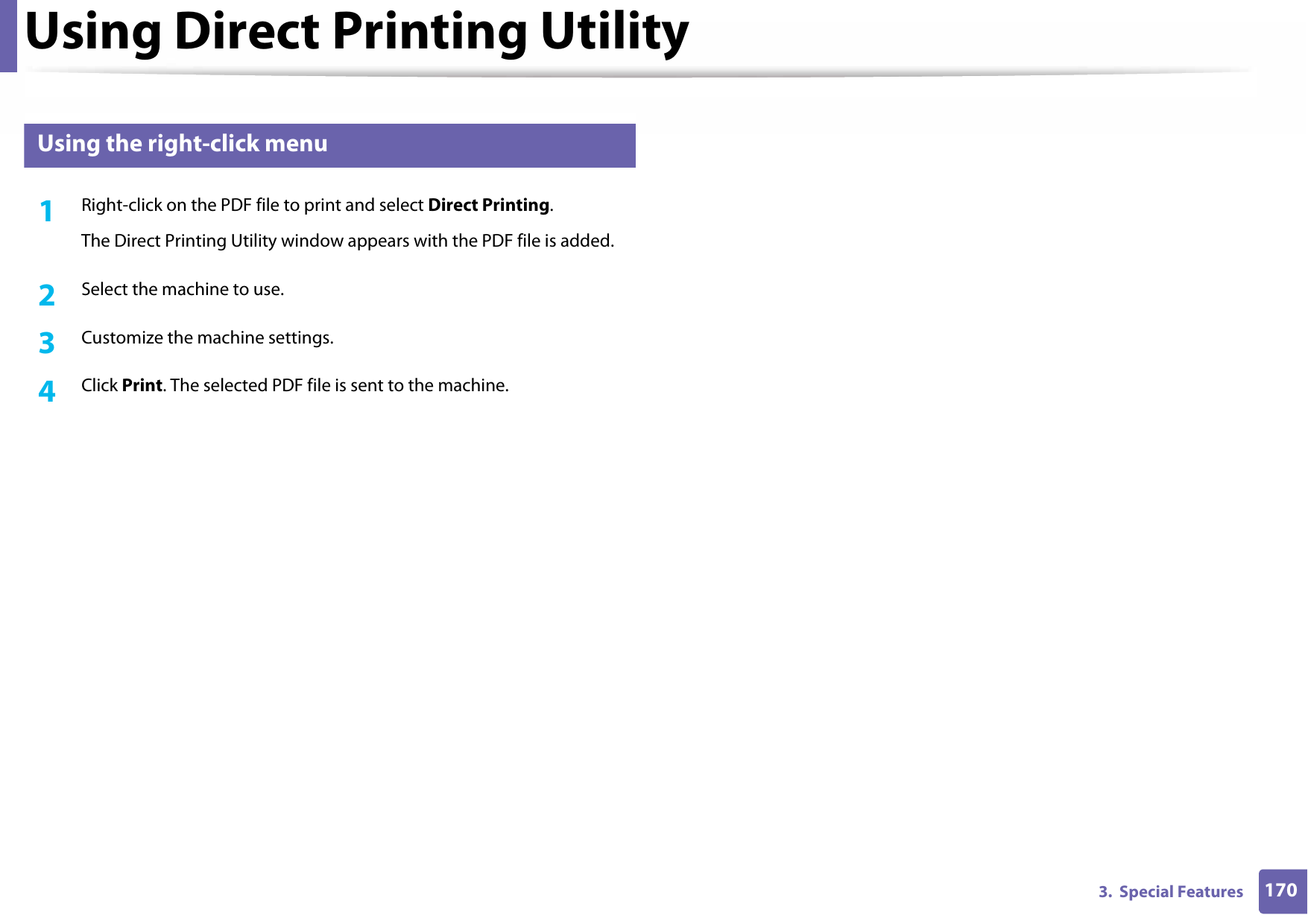 Using Direct Printing Utility1703.  Special Features5 Using the right-click menu1Right-click on the PDF file to print and select Direct Printing.The Direct Printing Utility window appears with the PDF file is added.2  Select the machine to use.3  Customize the machine settings. 4  Click Print. The selected PDF file is sent to the machine.