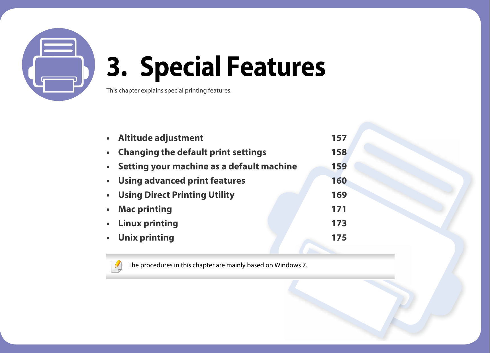 3. Special FeaturesThis chapter explains special printing features.• Altitude adjustment 157• Changing the default print settings 158• Setting your machine as a default machine 159• Using advanced print features 160• Using Direct Printing Utility 169• Mac printing 171• Linux printing 173• Unix printing 175 The procedures in this chapter are mainly based on Windows 7. 