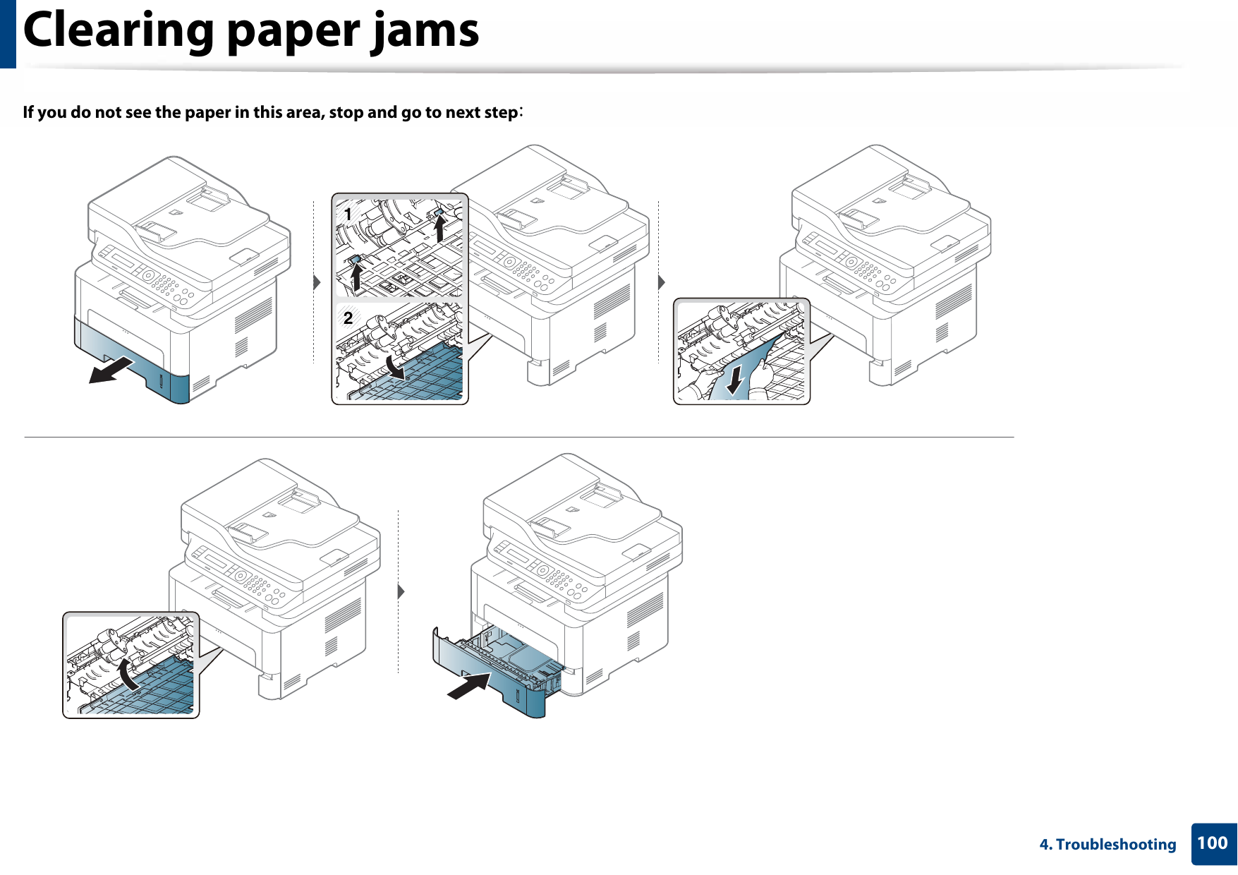 Clearing paper jams1004. TroubleshootingIf you do not see the paper in this area, stop and go to next step:12