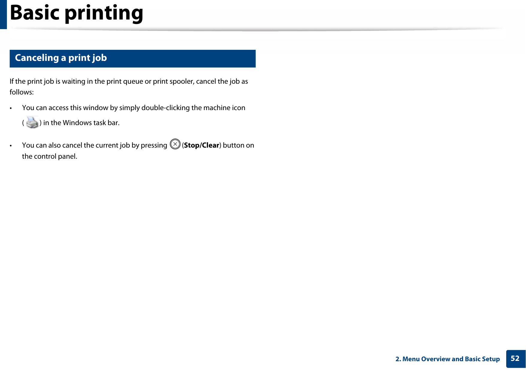 Basic printing522. Menu Overview and Basic Setup11 Canceling a print jobIf the print job is waiting in the print queue or print spooler, cancel the job as follows:• You can access this window by simply double-clicking the machine icon ( ) in the Windows task bar. • You can also cancel the current job by pressing  (Stop/Clear) button on the control panel.