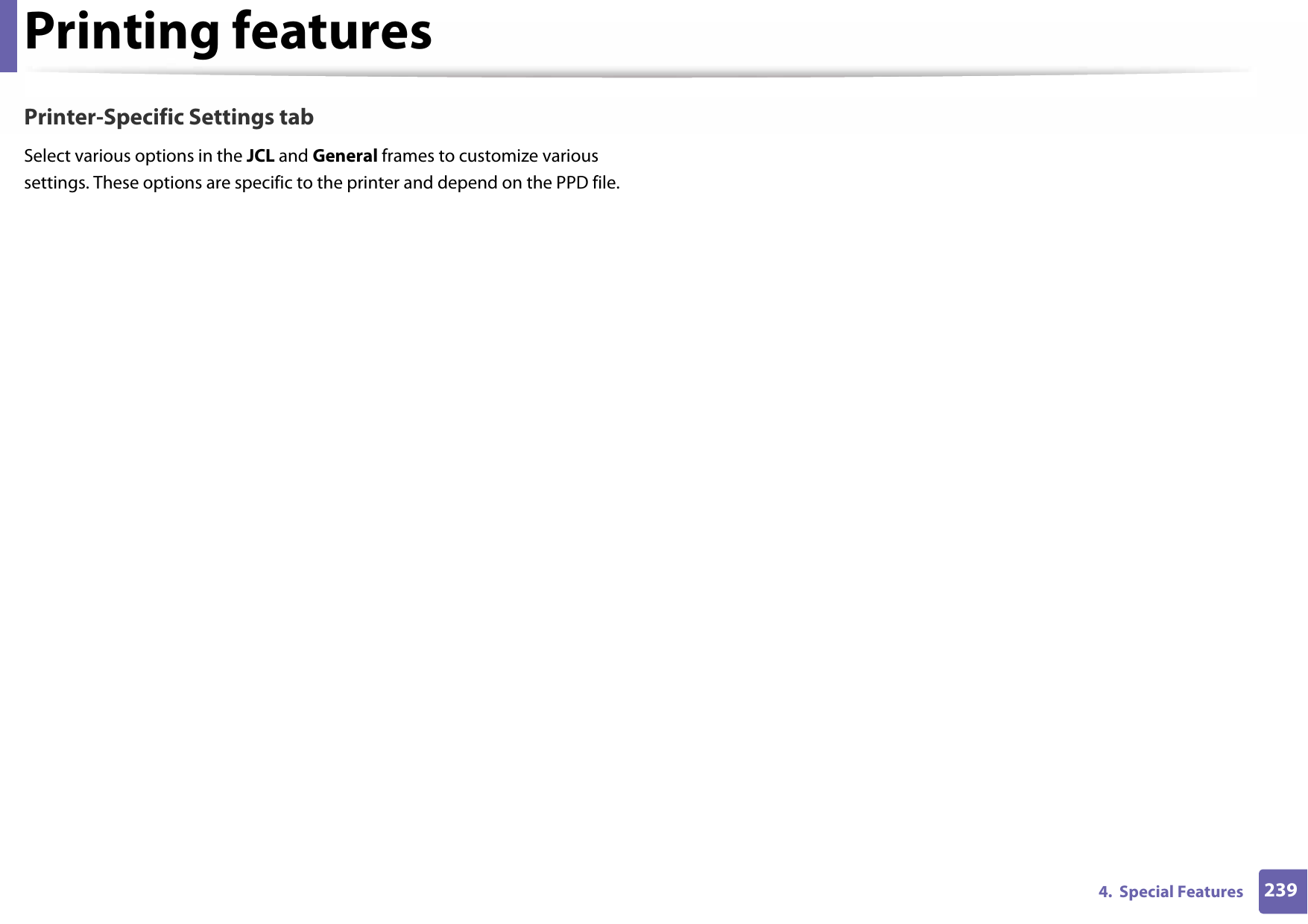 Printing features2394.  Special FeaturesPrinter-Specific Settings tabSelect various options in the JCL and General frames to customize various settings. These options are specific to the printer and depend on the PPD file.