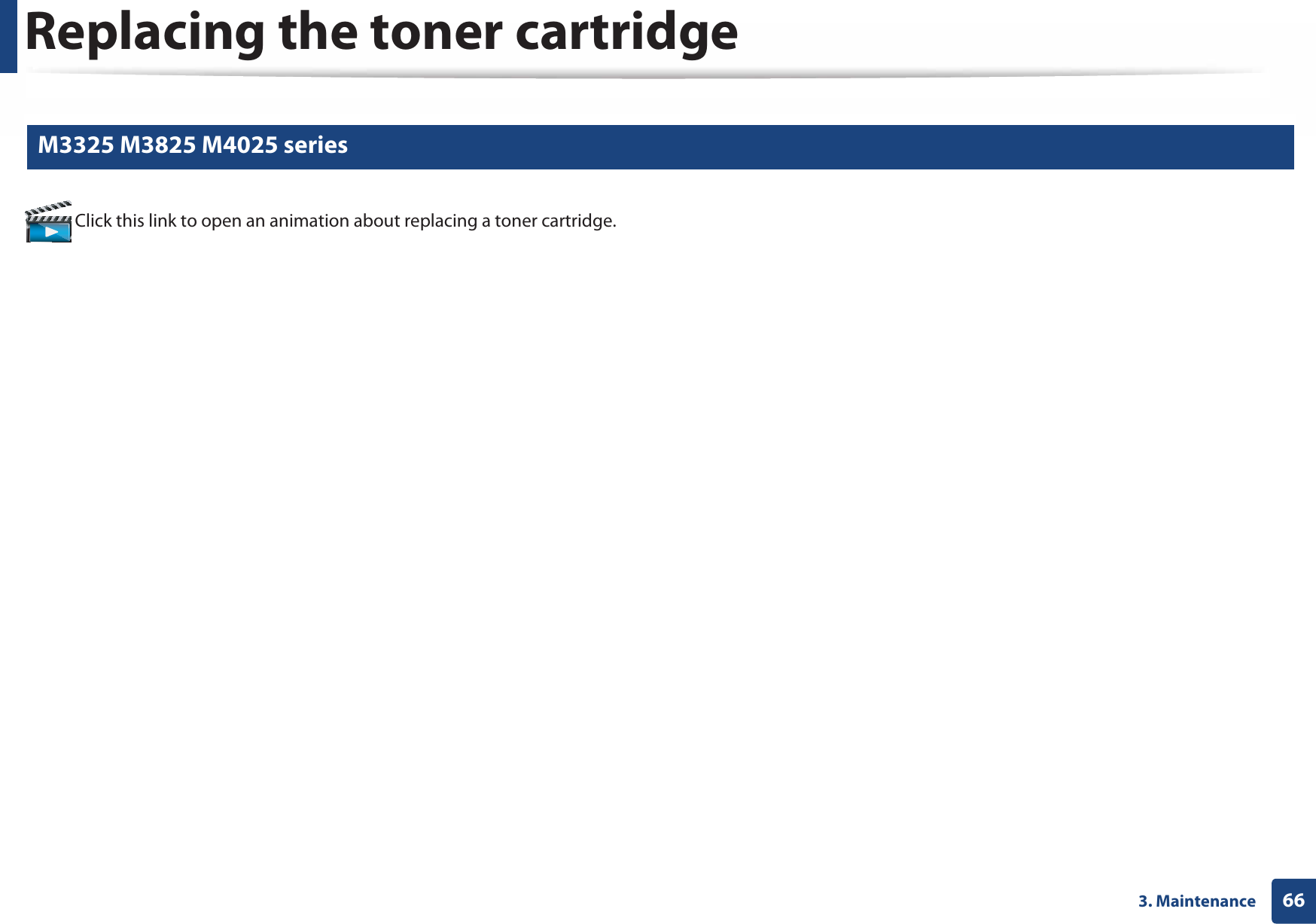 Replacing the toner cartridge663. Maintenance7 M3325 M3825 M4025 series Click this link to open an animation about replacing a toner cartridge.
