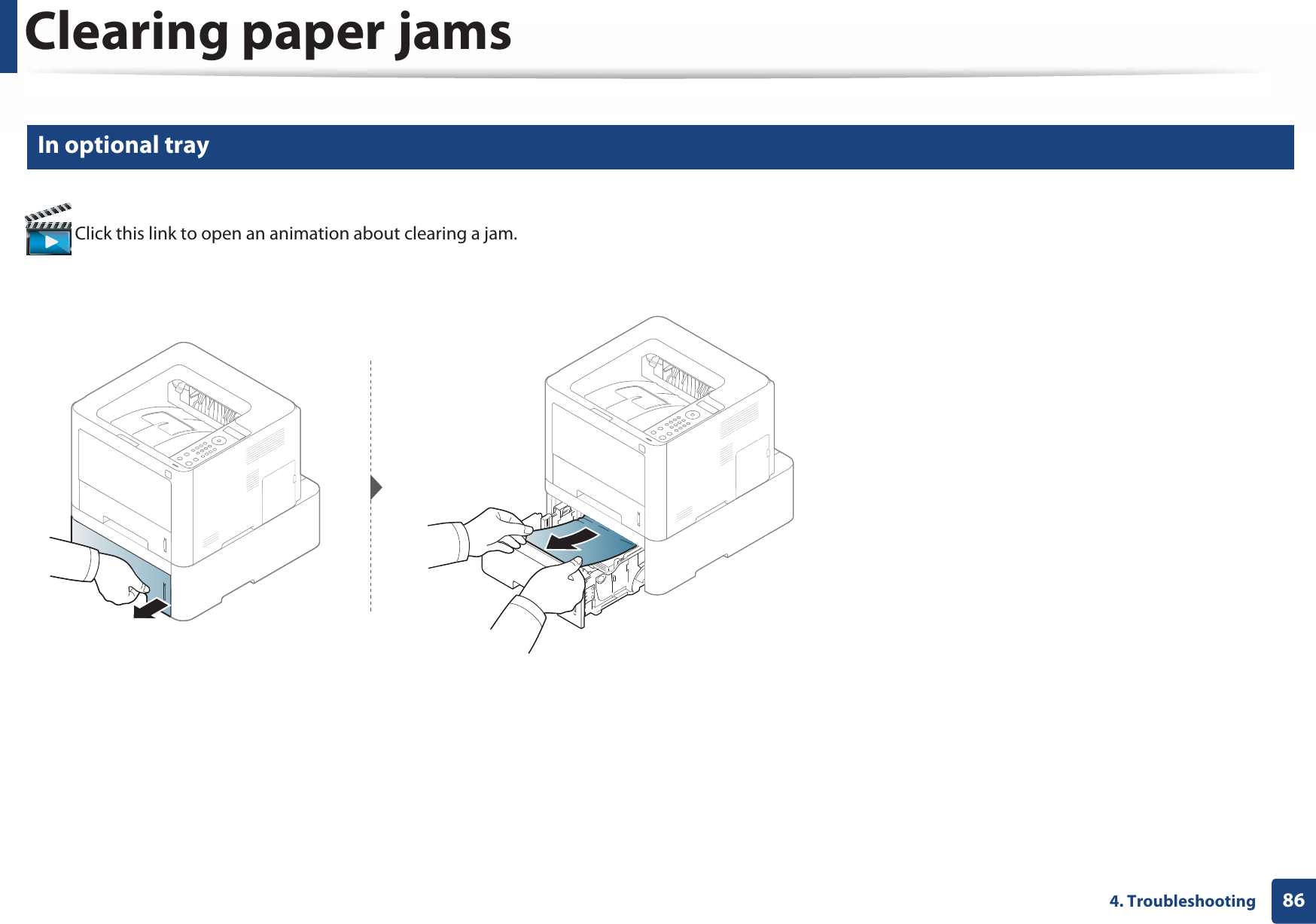 Clearing paper jams864. Troubleshooting2 In optional tray Click this link to open an animation about clearing a jam.