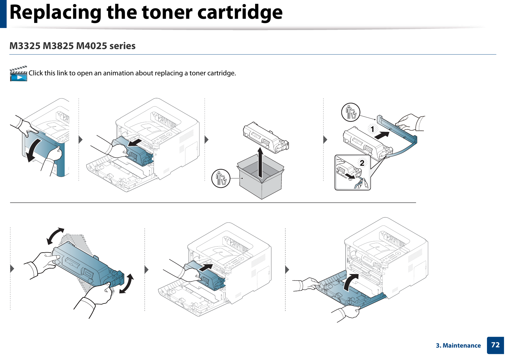 Replacing the toner cartridge723. MaintenanceM3325 M3825 M4025 series Click this link to open an animation about replacing a toner cartridge.12