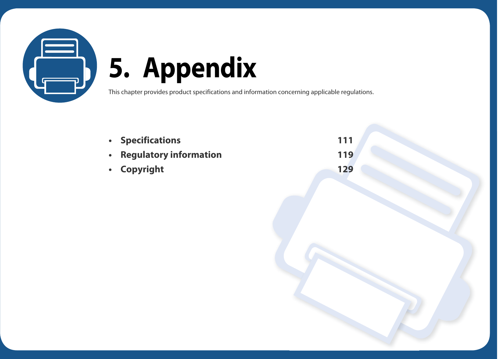 5. AppendixThis chapter provides product specifications and information concerning applicable regulations.• Specifications 111• Regulatory information 119• Copyright 129